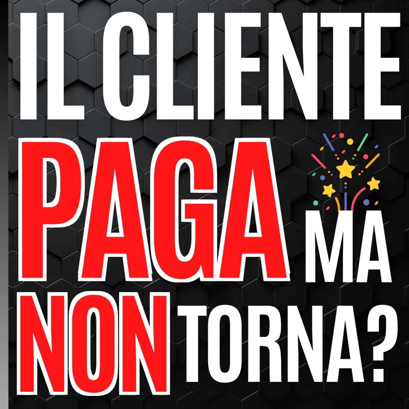 81 - il Cliente paga ma NON torna? - Pillole di Comunicazione per le Aziende episode artwork
