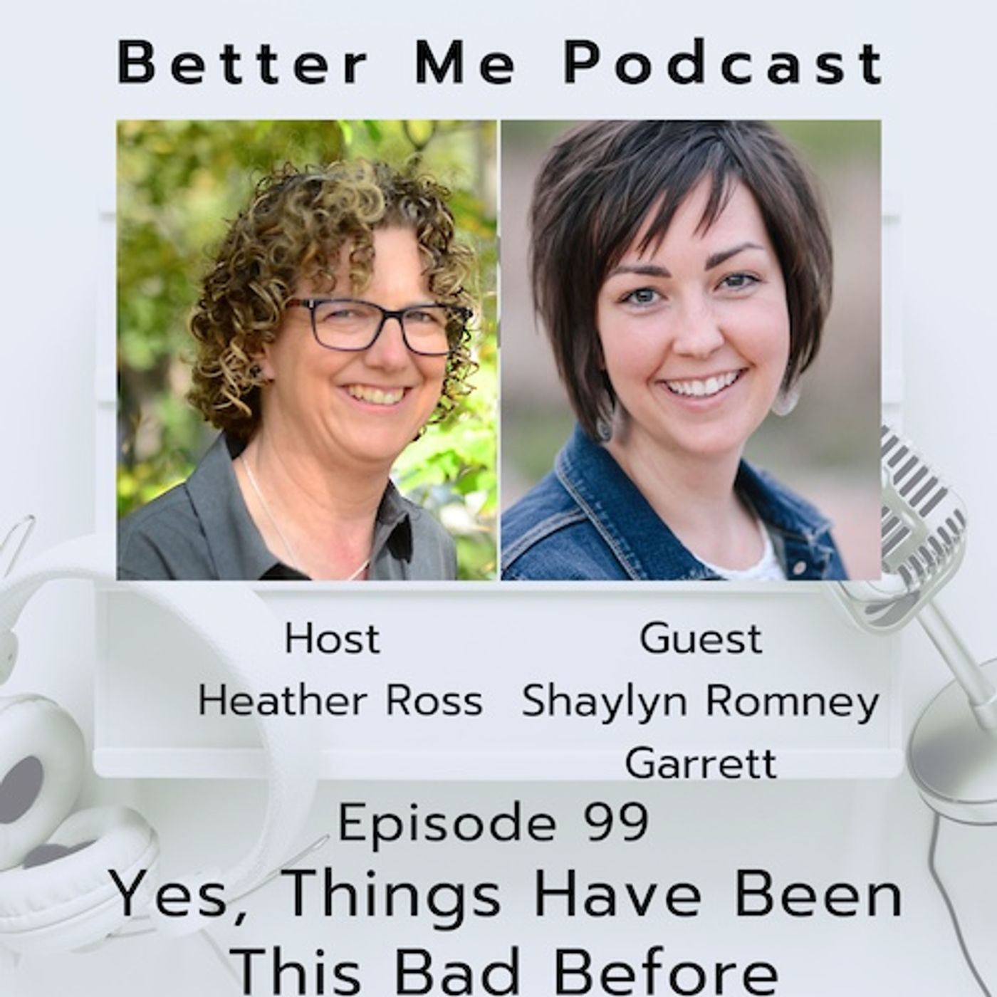 EP 99 Yes, Things Have Been This Bad Before (with guest Shaylyn Romney Garrett)