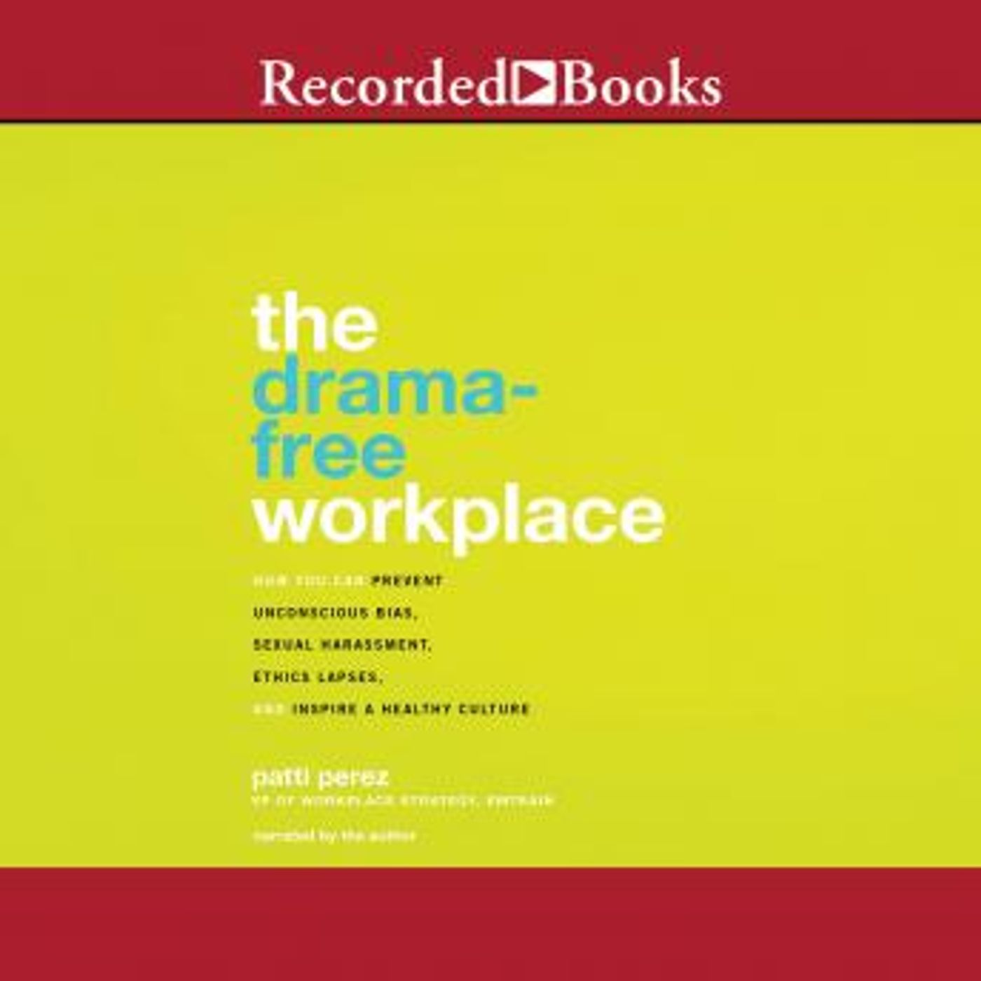 The Drama-Free Workplace: How You Can Prevent Unconscious Bias, Sexual Harassment, Ethics Lapses, and Inspire a Healthy Culture by Patti Per episode artwork