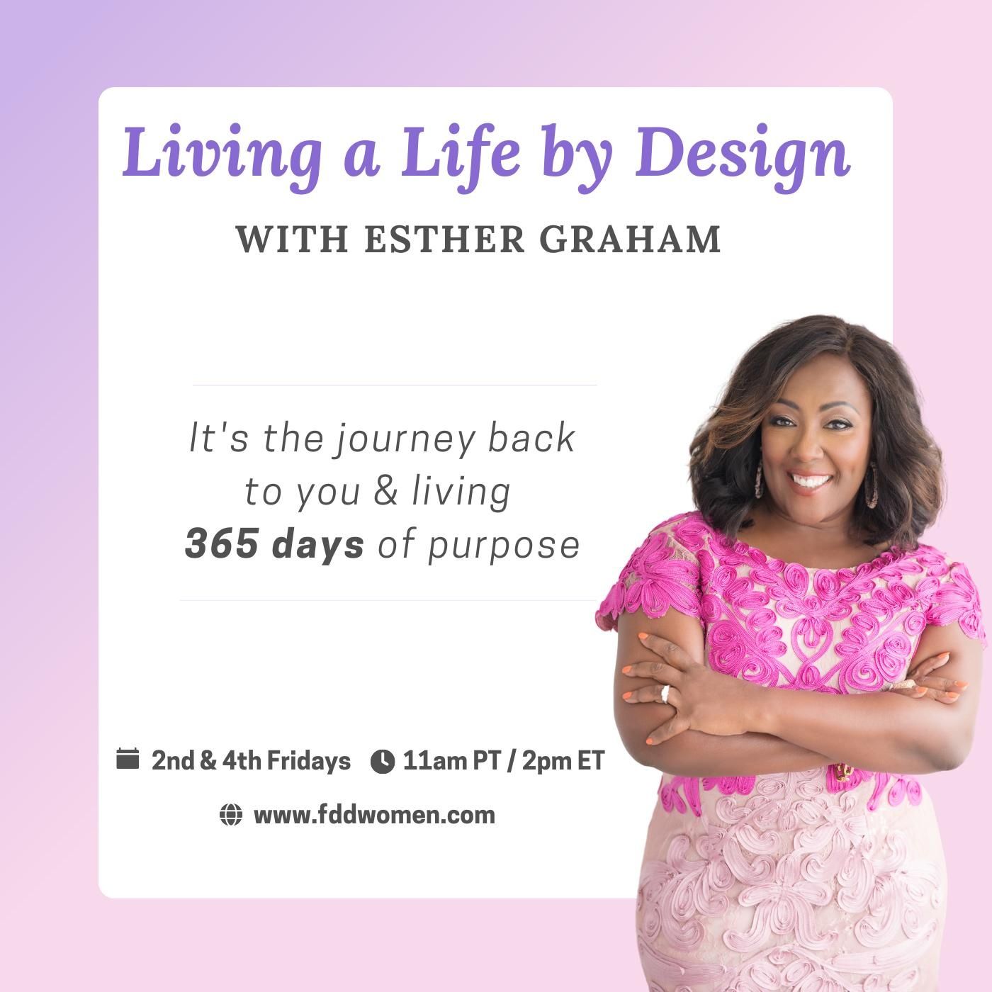 Living a Life by Design with Esther Graham: It\'s the journey  back to you & living 365 days of purpo