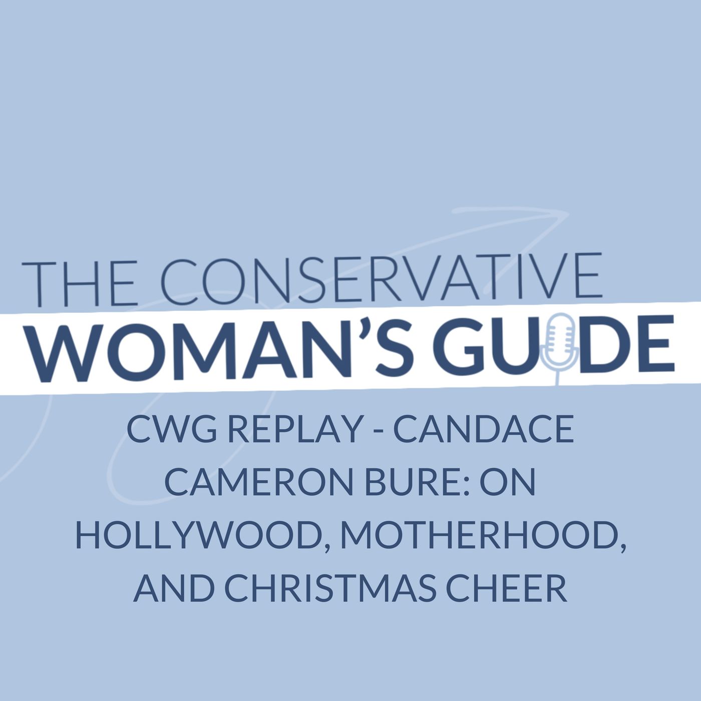 CWG Replay - Candace Cameron Bure: On Hollywood, Motherhood, and Christmas Cheer