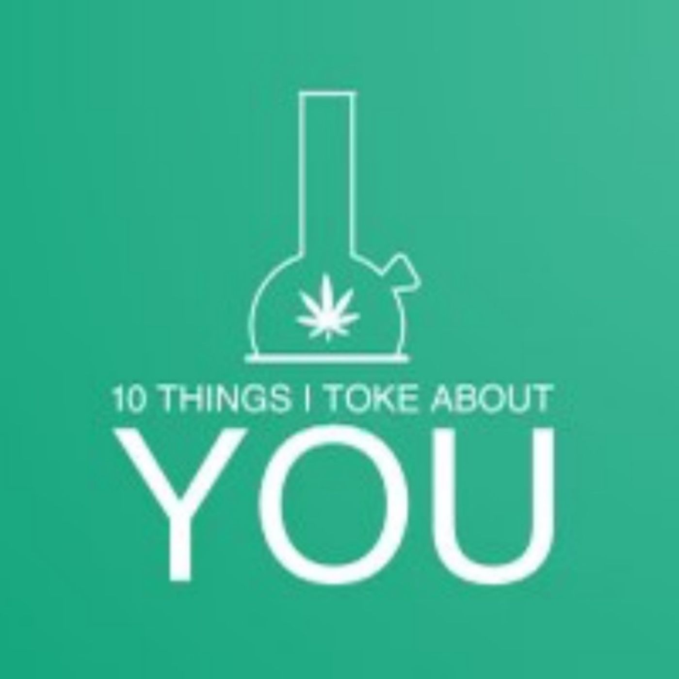 10 Things I Toke About You podcast artwork