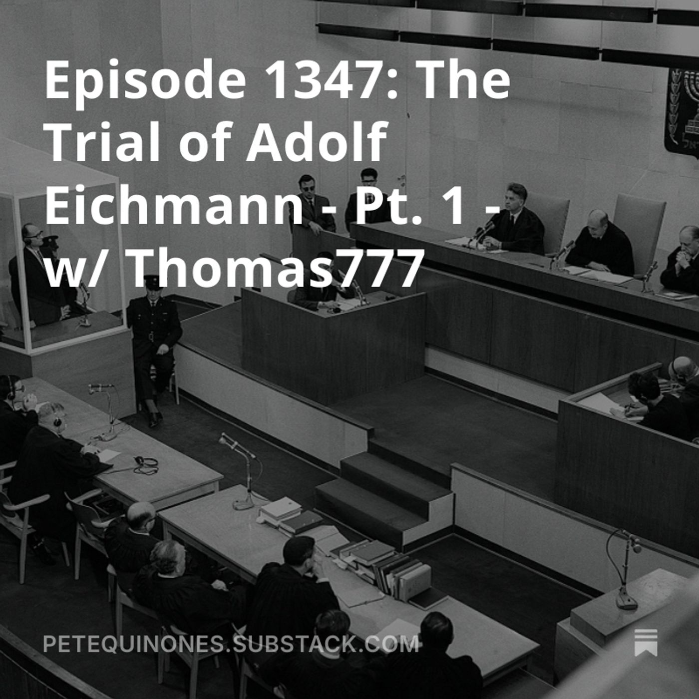 Episode 1347: The Trial of Adolf Eichmann - Pt. 1 - w/ Thomas777