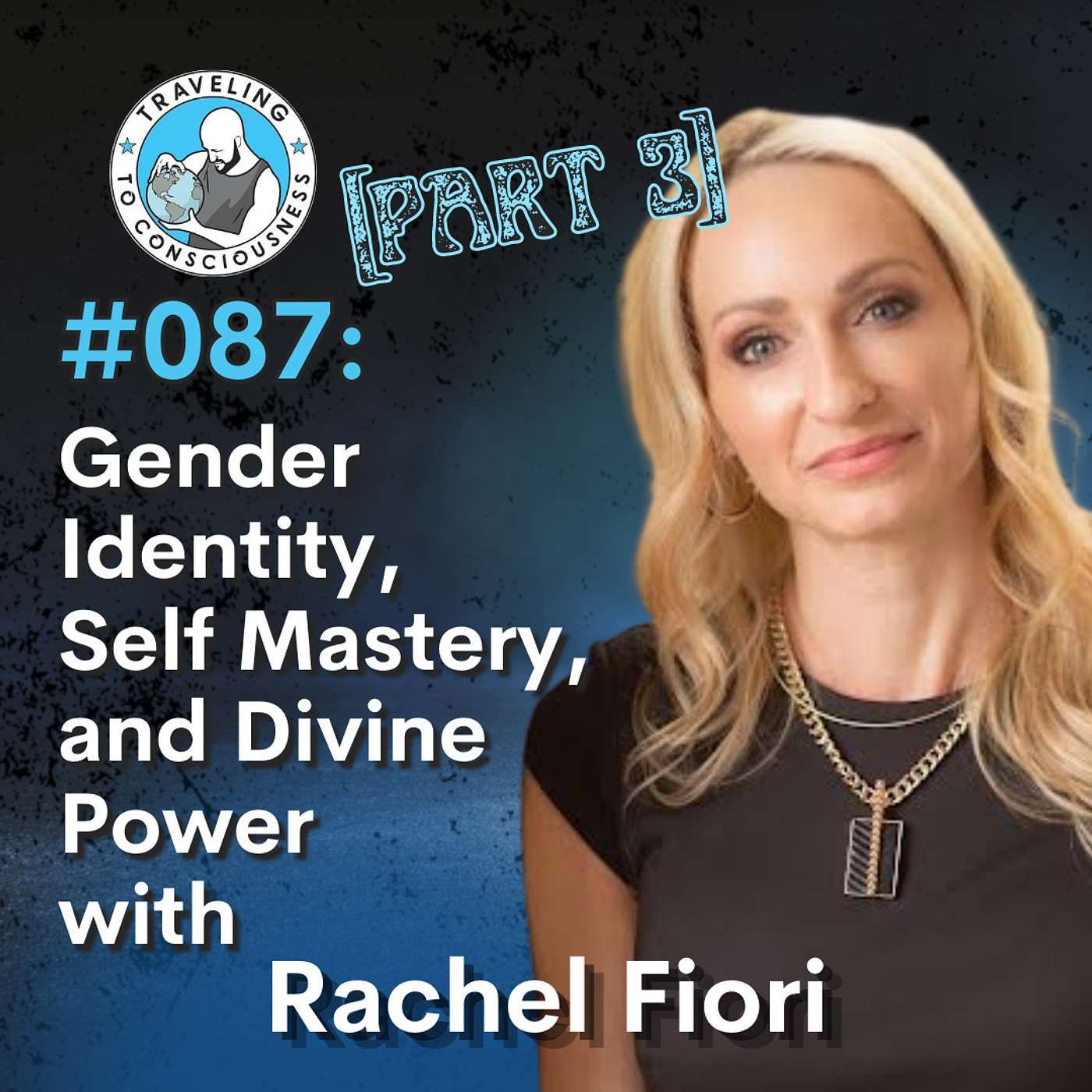 Odyssey #087: Rachel Fiori - Part 3: Gender Identity, Self Mastery, and Divine Power | Ep 199