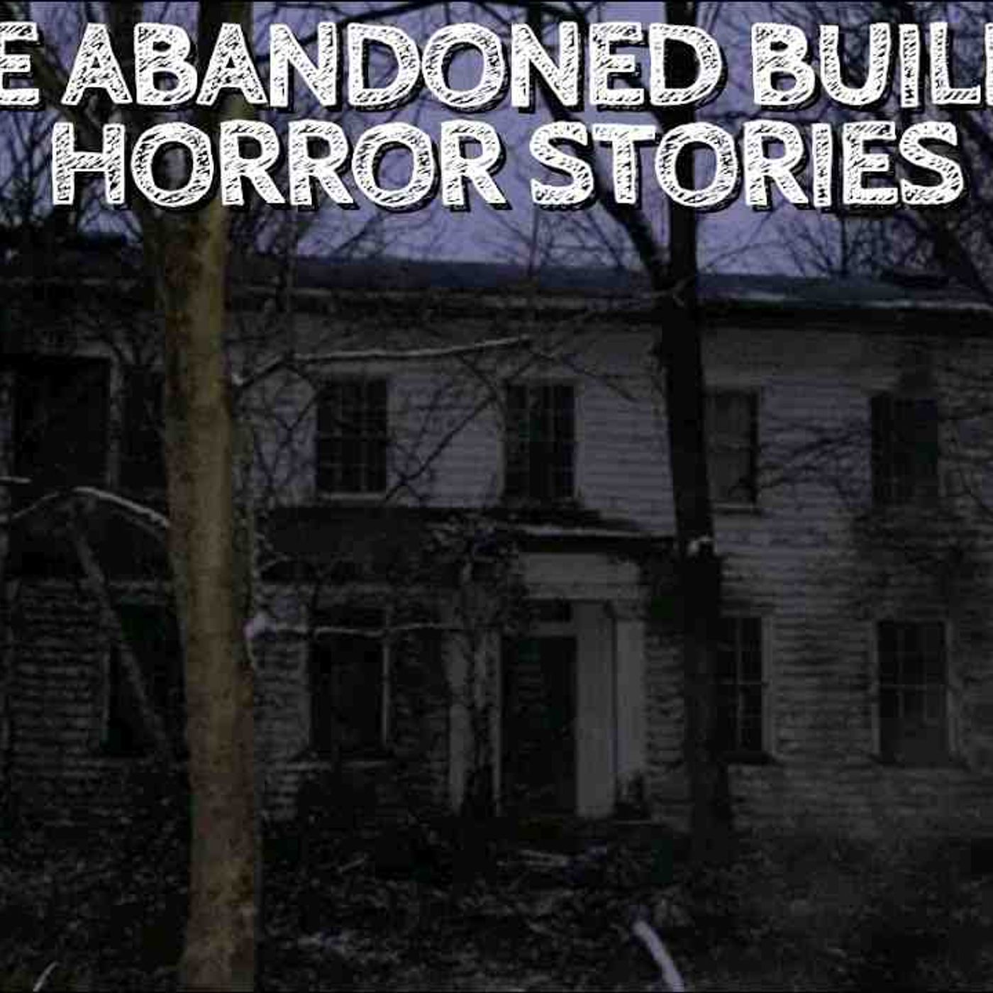 3 True Abandoned Building Horror Stories episode artwork