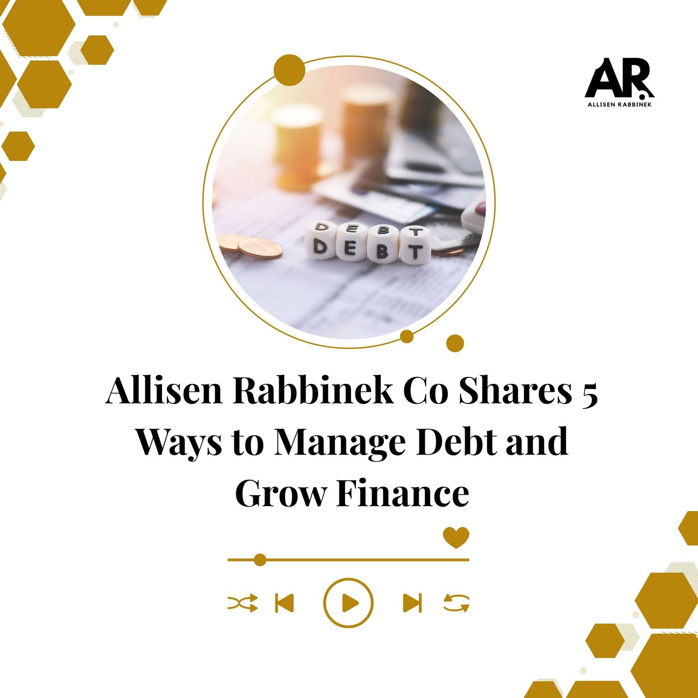 Allisen Rabbinek Co Shares 5 Ways to Manage Debt and Grow Finance