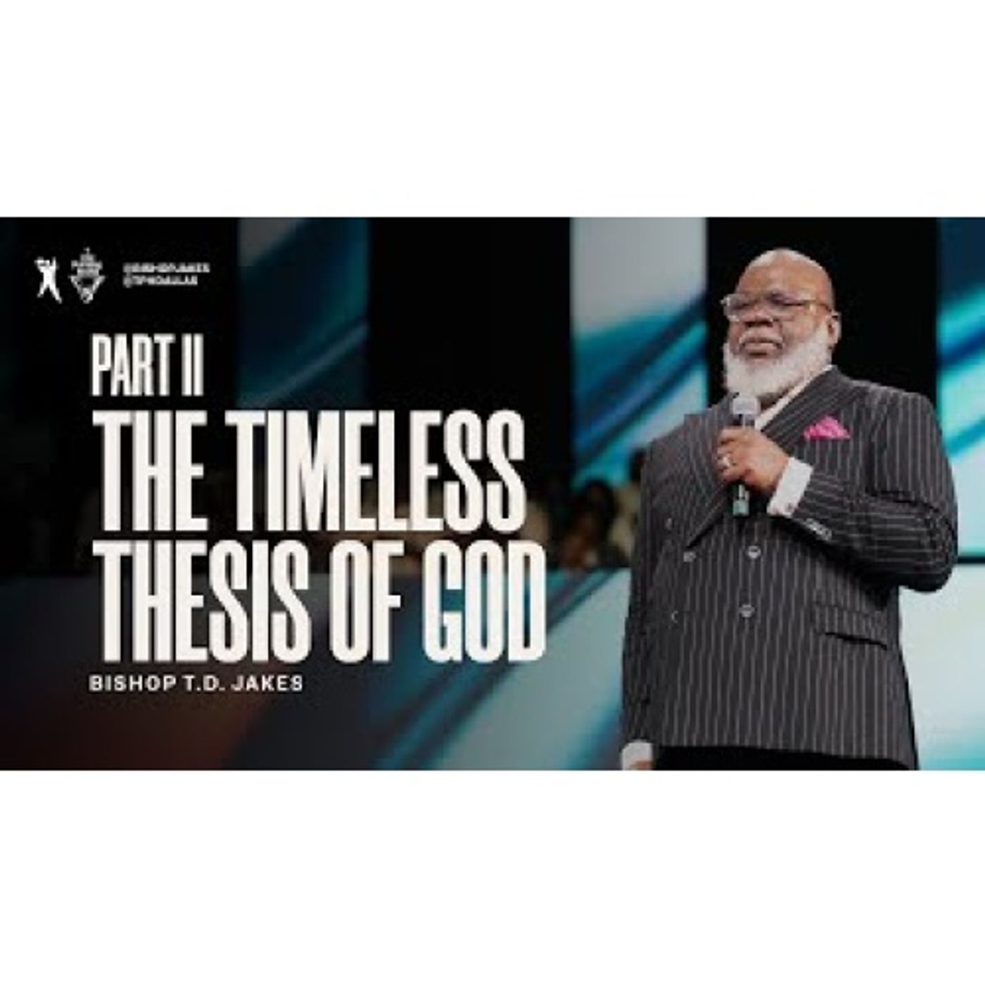 Bishop T.D. Jakes - The Timeless Thesis of God Part II