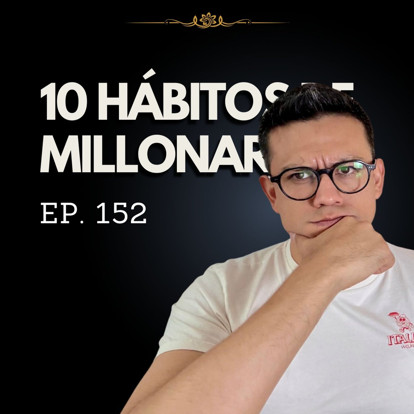 Ep. 152 - Estos son los 10 hábitos de los millonarios latinoamericanos