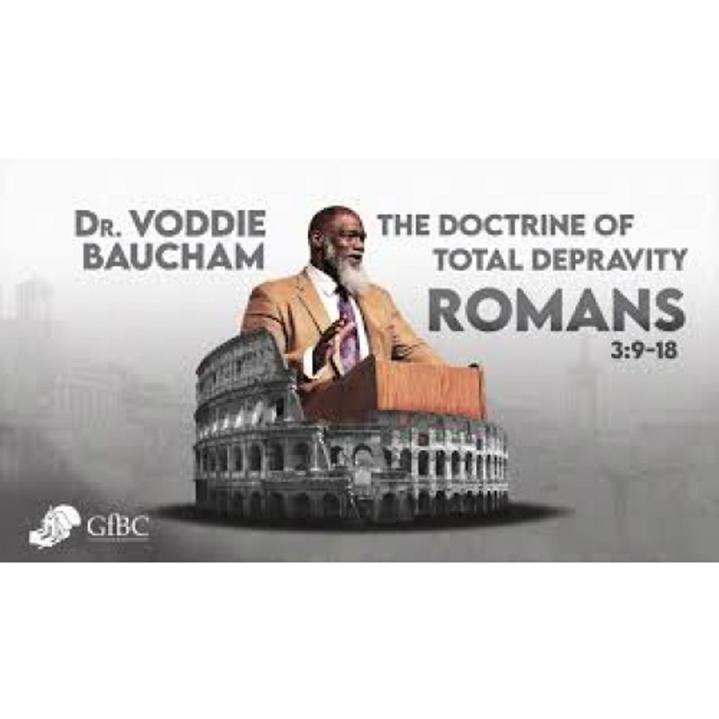 Voddie Baucham - Doctrine of Total Depravity