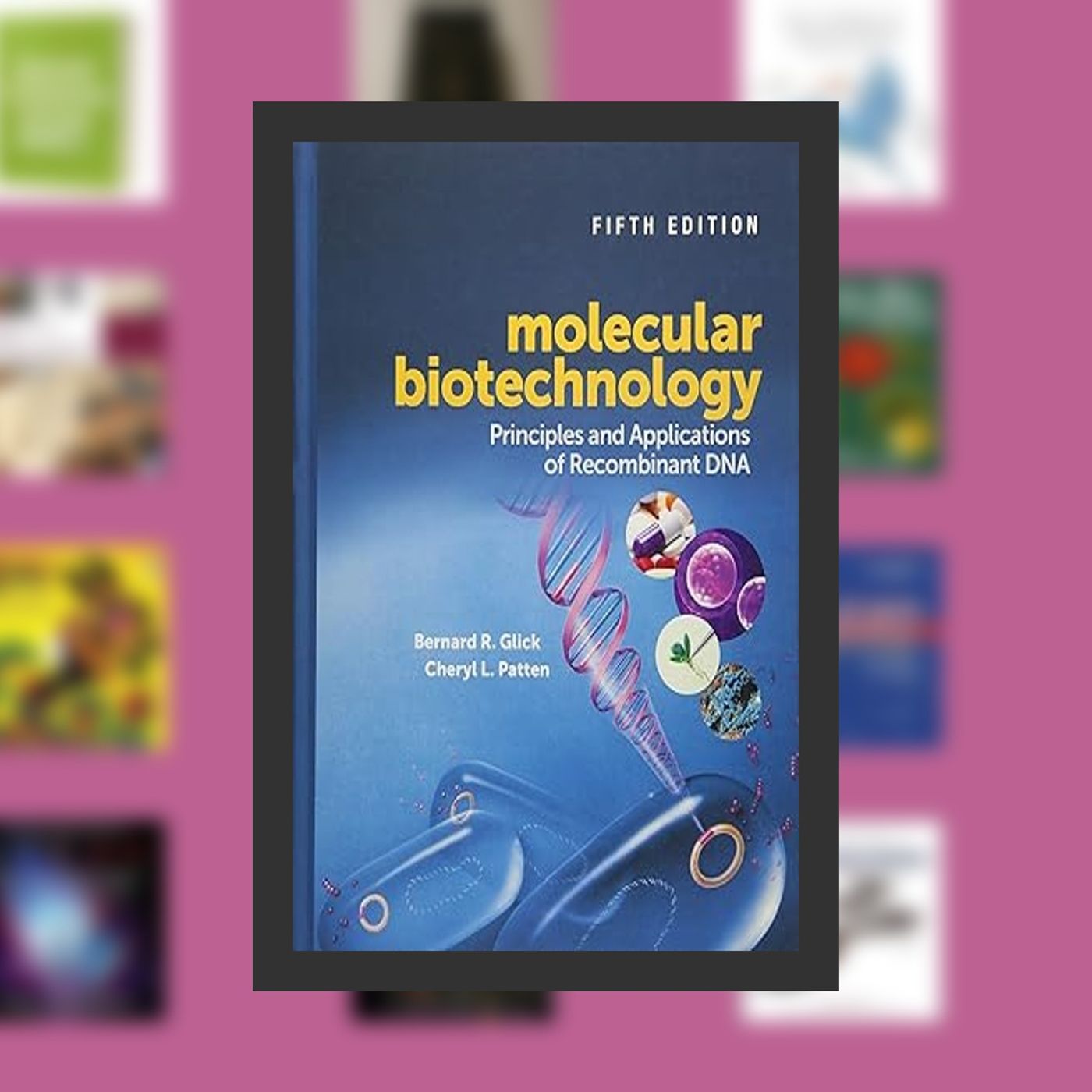 PDF [Download] Molecular Biotechnology: Principles and Applications of Recombinant DNA (ASM Books) By  Bernard R. Glick (Author), episode artwork