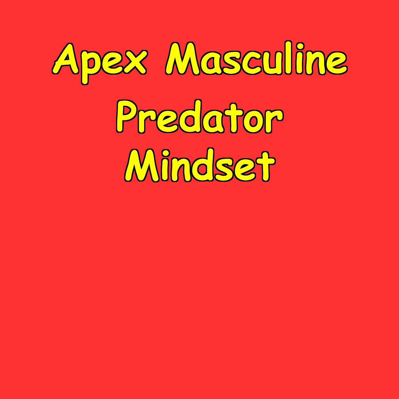 Apex Masculine Predator Mindset | Men’s Competitive Edge
