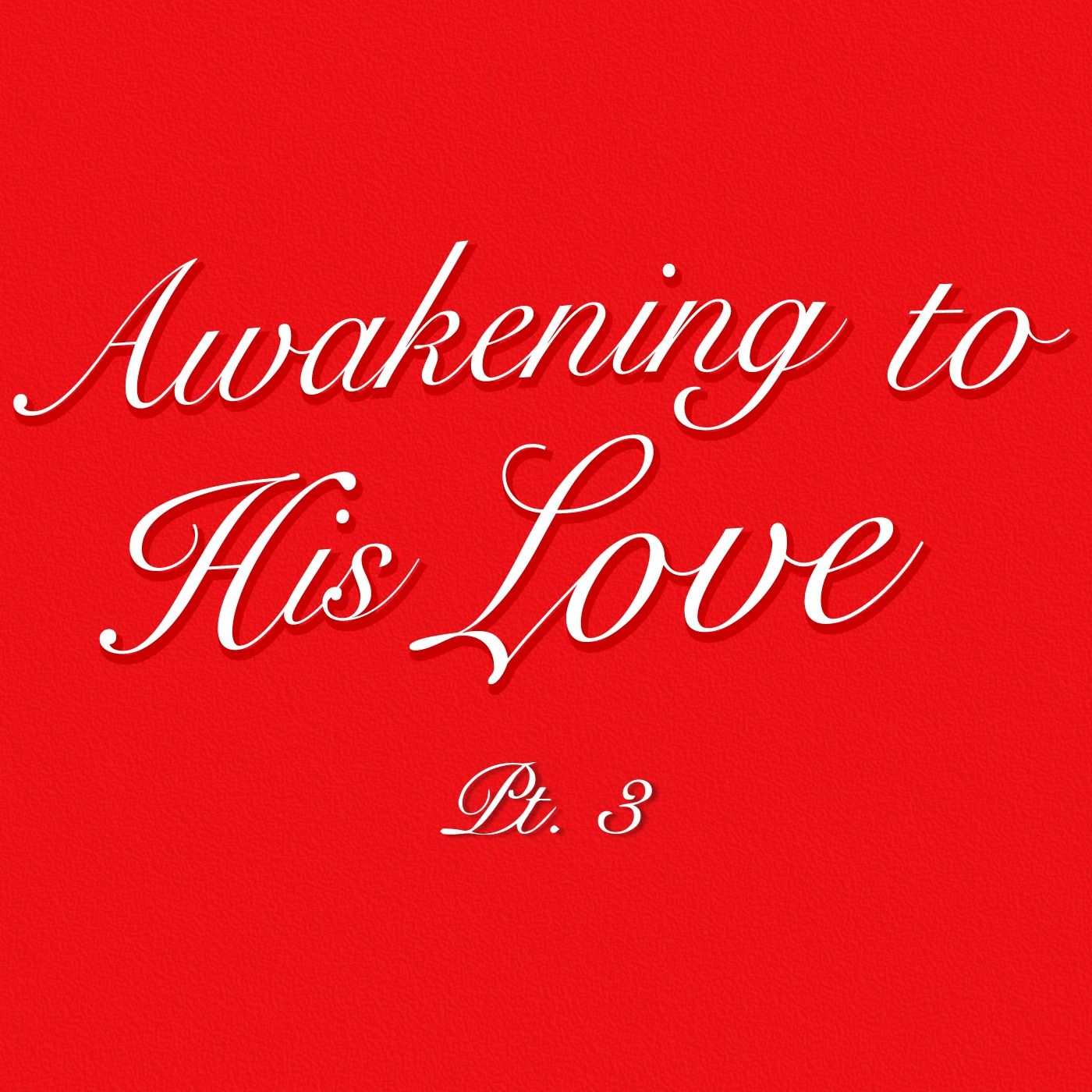 Awakening To His Love: Part 3 episode artwork