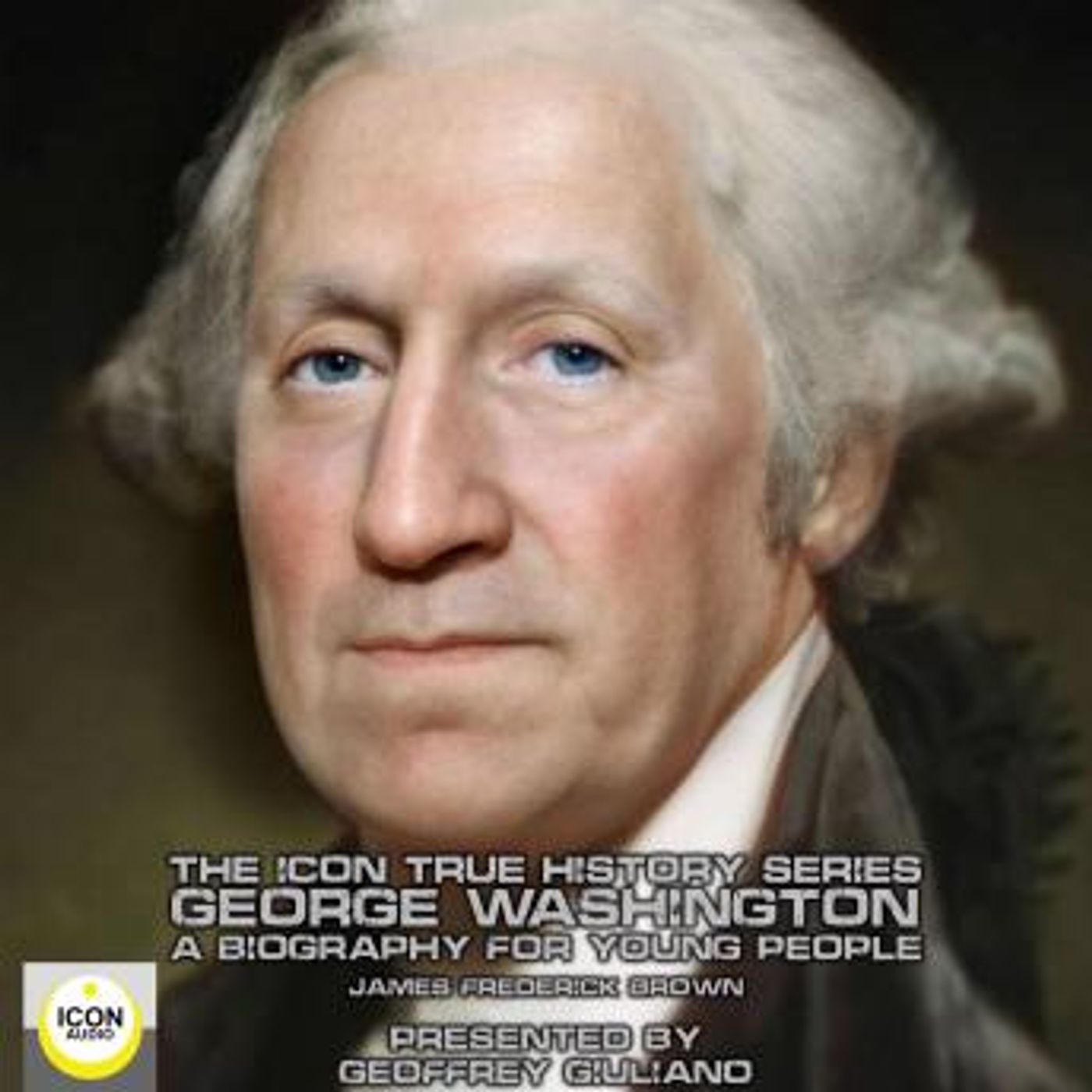 The Icon True History Series; George Washington, A Biography for Young People by James Frederick Brown episode artwork