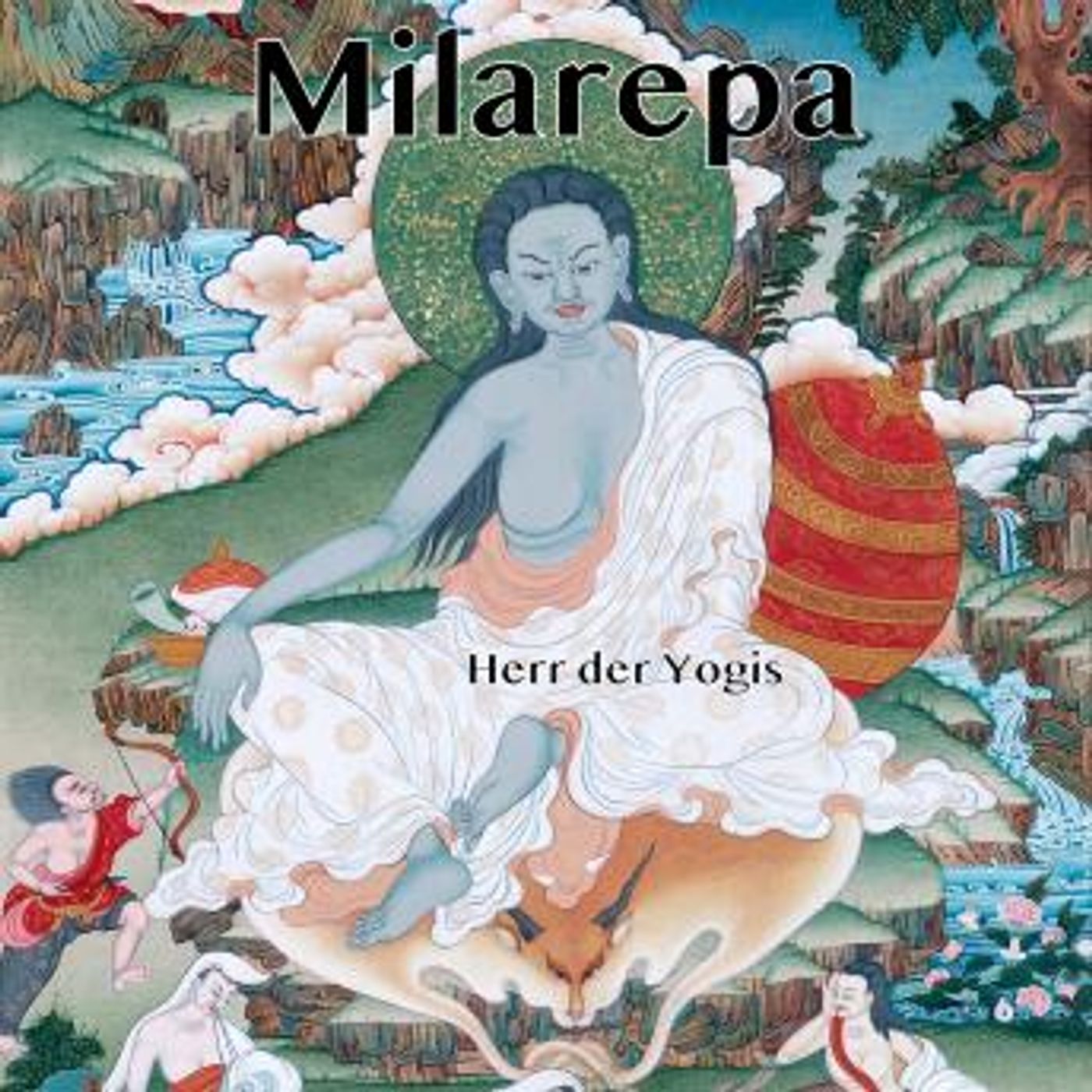 [German] - Milarepa - Herr der Yogis: Die Lebensgeschichte von Jetsün Milarepa by Tsang Nyön Heruka episode artwork