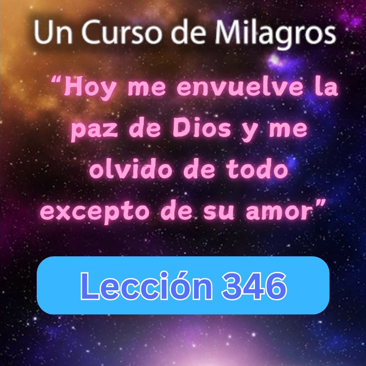 LECCIÓN 346-"Hoy me envuelve la paz de Dios y me olvido de todo excepto de su amor" Un Curso de Milagros (con fondo musical) episode artwork