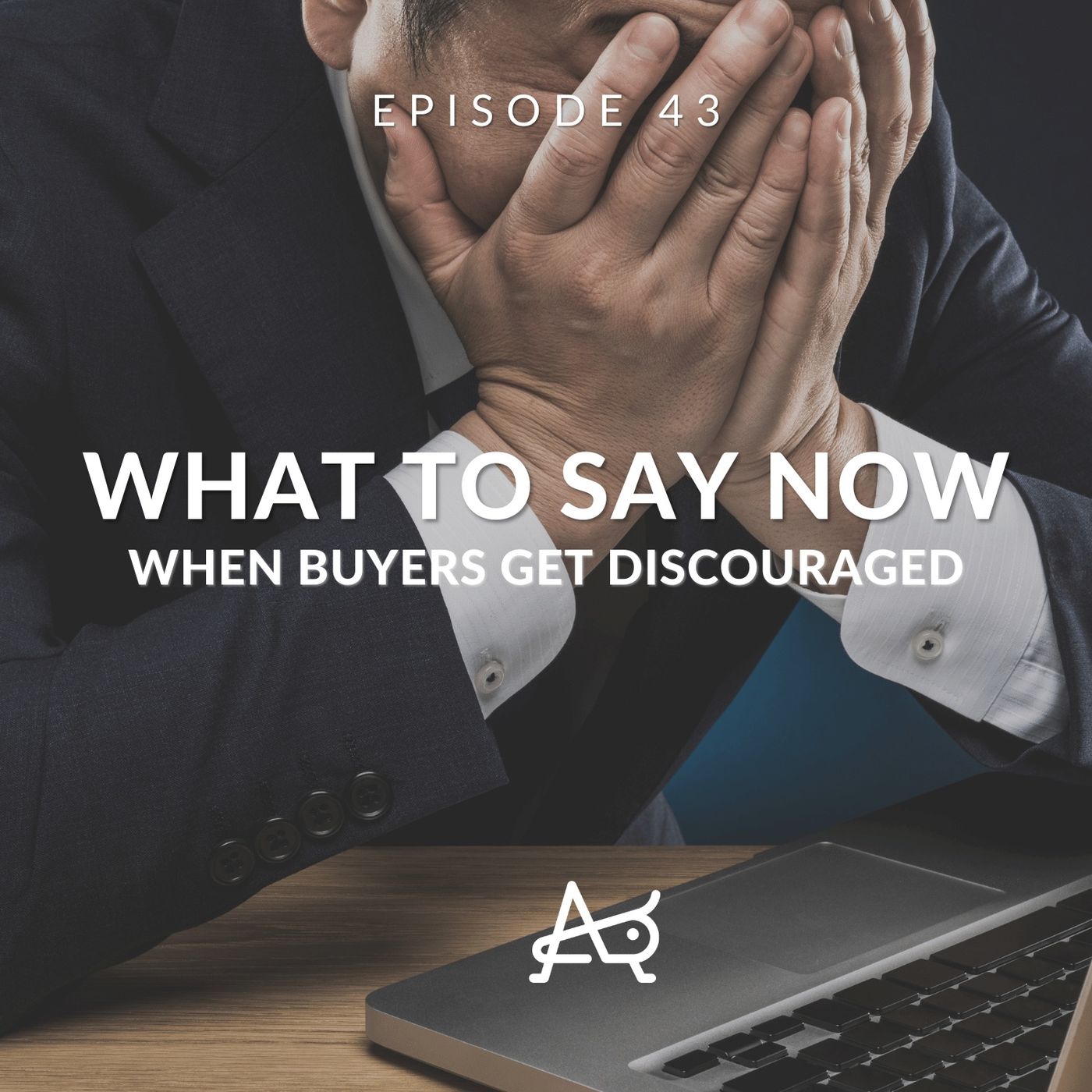 How To Deal With Discouraged Buyers In A Hot Real Estate Market: WTSN #43