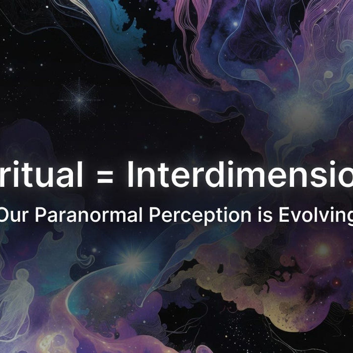 Spiritual Means Interdimensional: Our Paranormal Perception is Evolving episode artwork