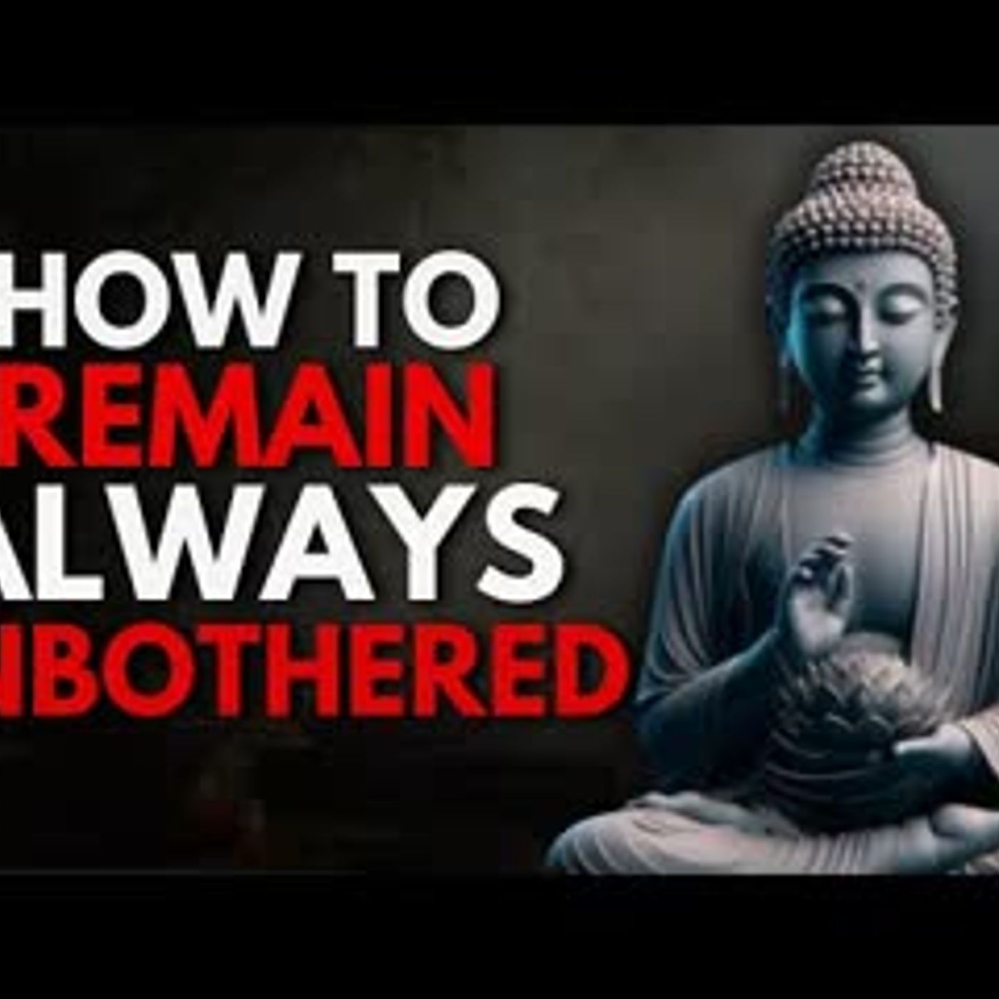 How To Remain Always Unbothered   Buddhist Wisdom