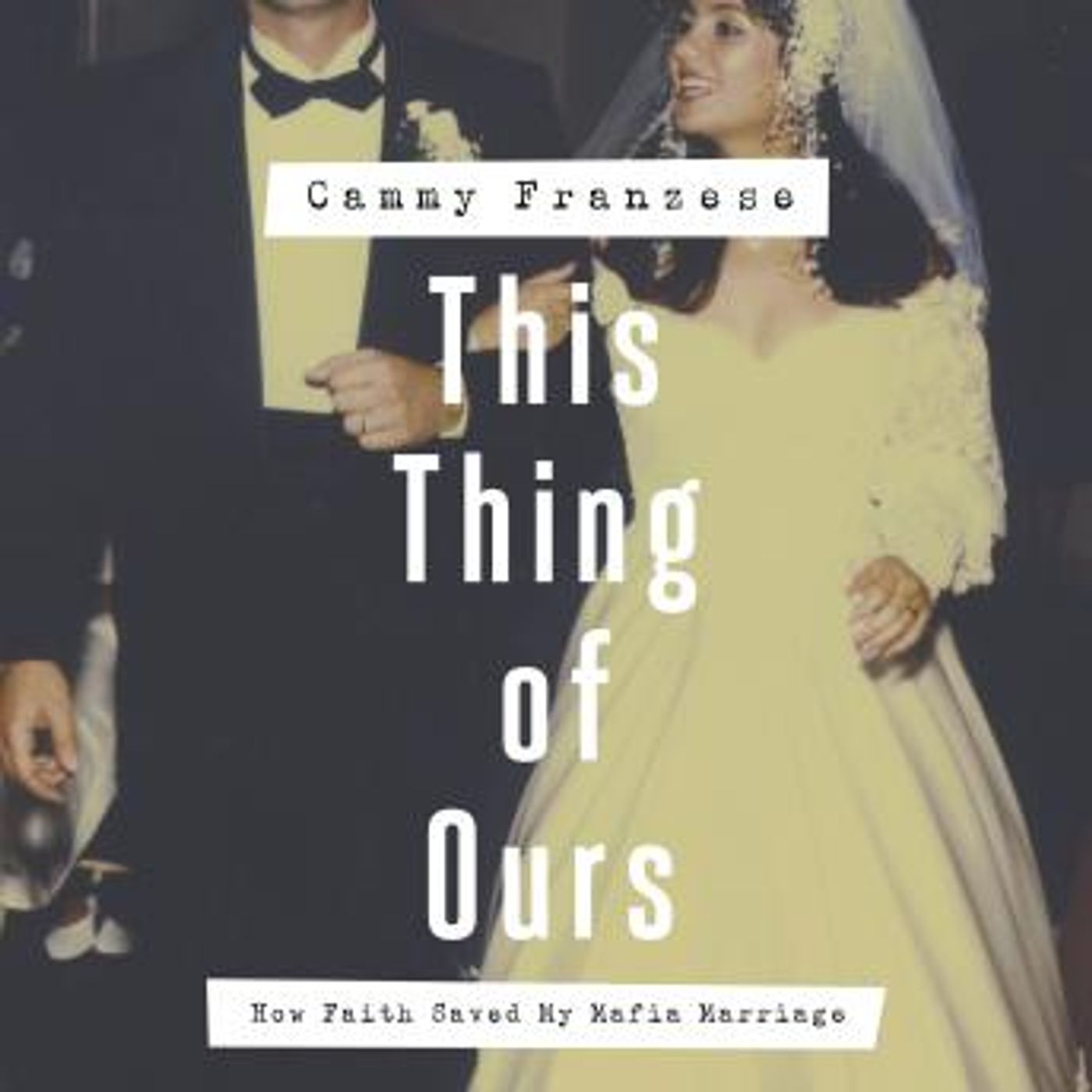 This Thing of Ours: How Faith Saved My Mafia Marriage by Cammy Franzese episode artwork