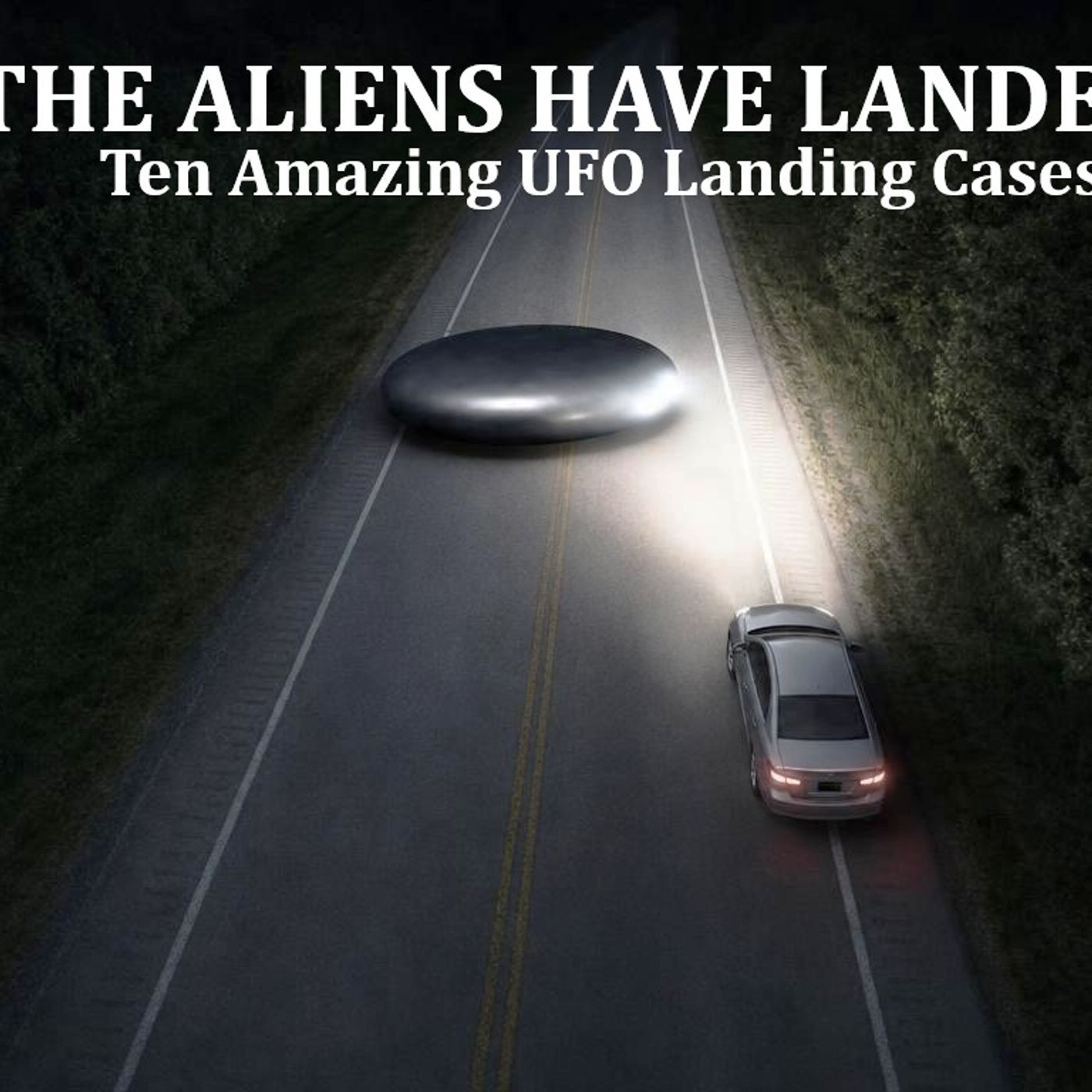 The Aliens Have Landed: Ten Amazing UFO Landing Cases