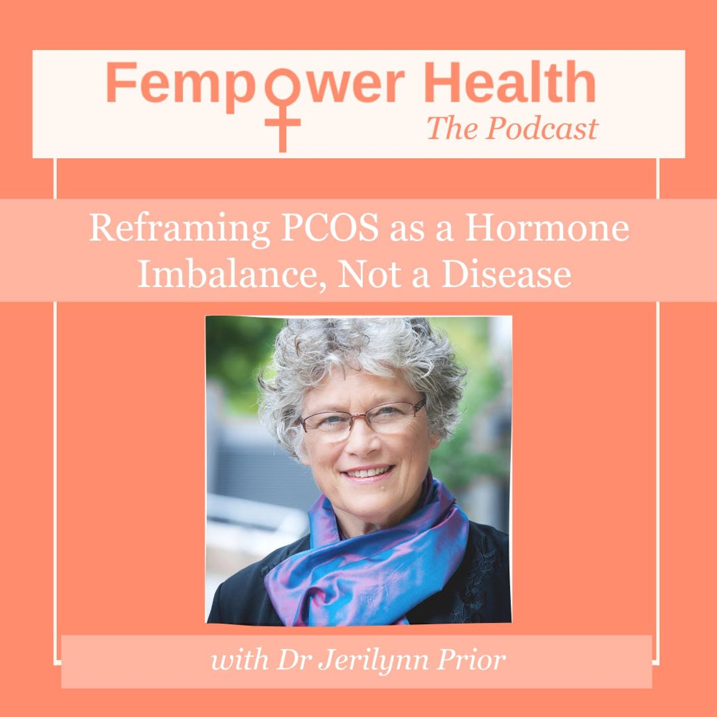 Reframing PCOS as a Hormone Imbalance,  Not a Disease | Dr. Jerilynn Prior episode artwork