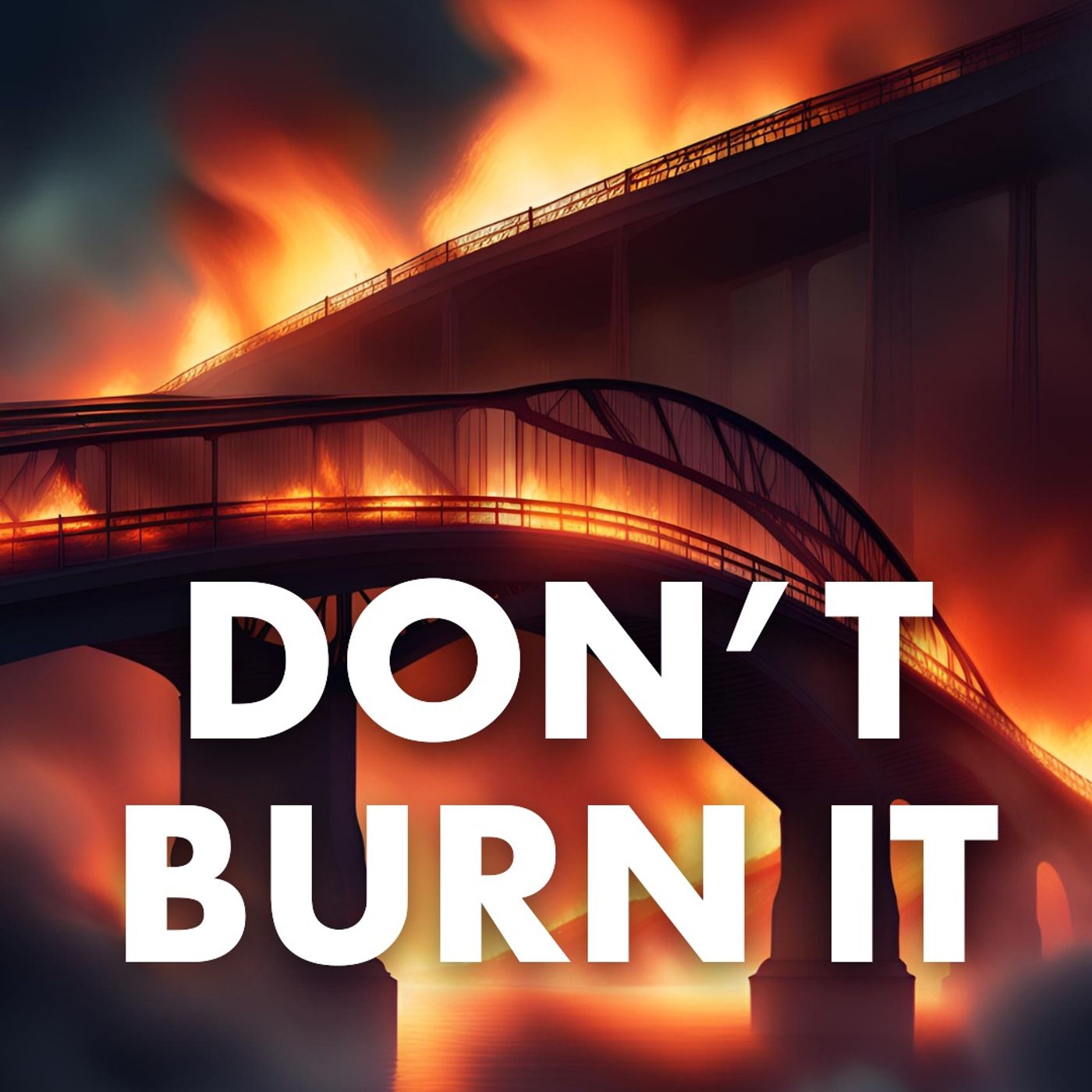 Don't Burn the Bridge!