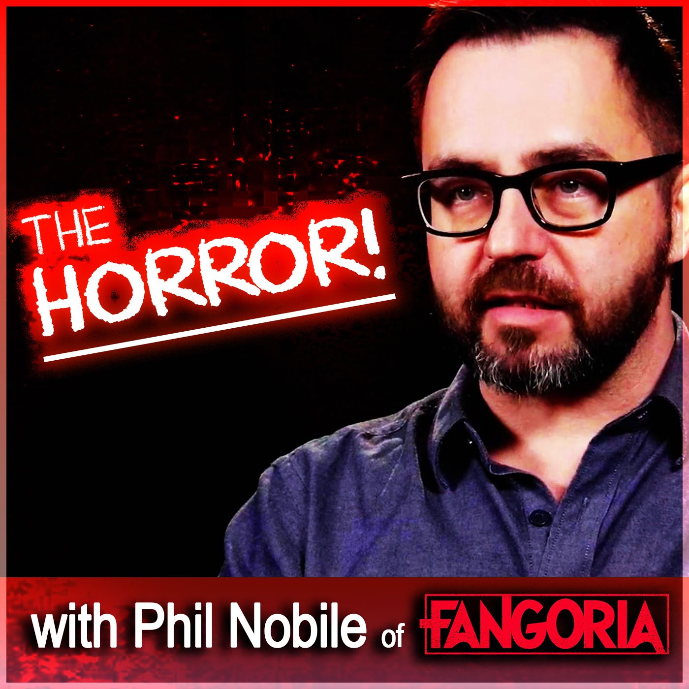 The Horror! (with Phil Nobile of FANGORIA Magazine) - podcast episode cover