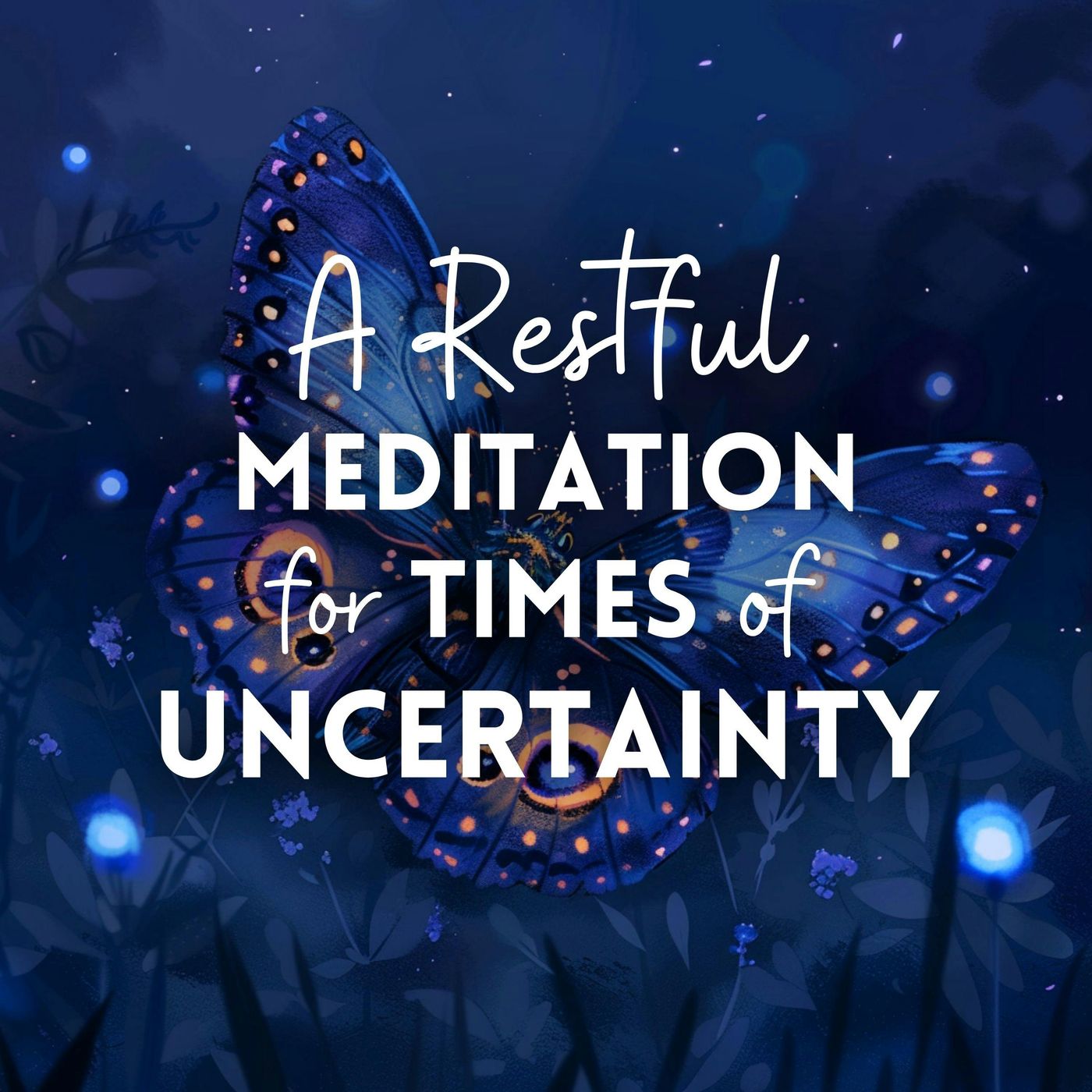 A Restful Meditation for Times of Uncertainty