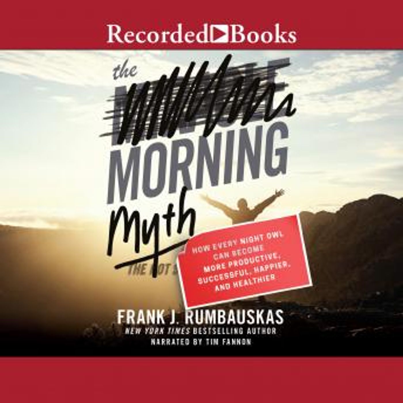 The Morning Myth: How Every Night Owl Can Become More Productive, Successful, Happier, and Healthier by Frank J. Rumbauskas episode artwork