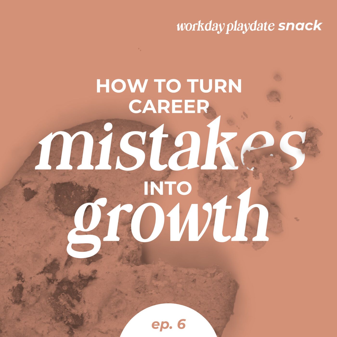 Snack 6: How to Turn Career Mistakes into Growth
