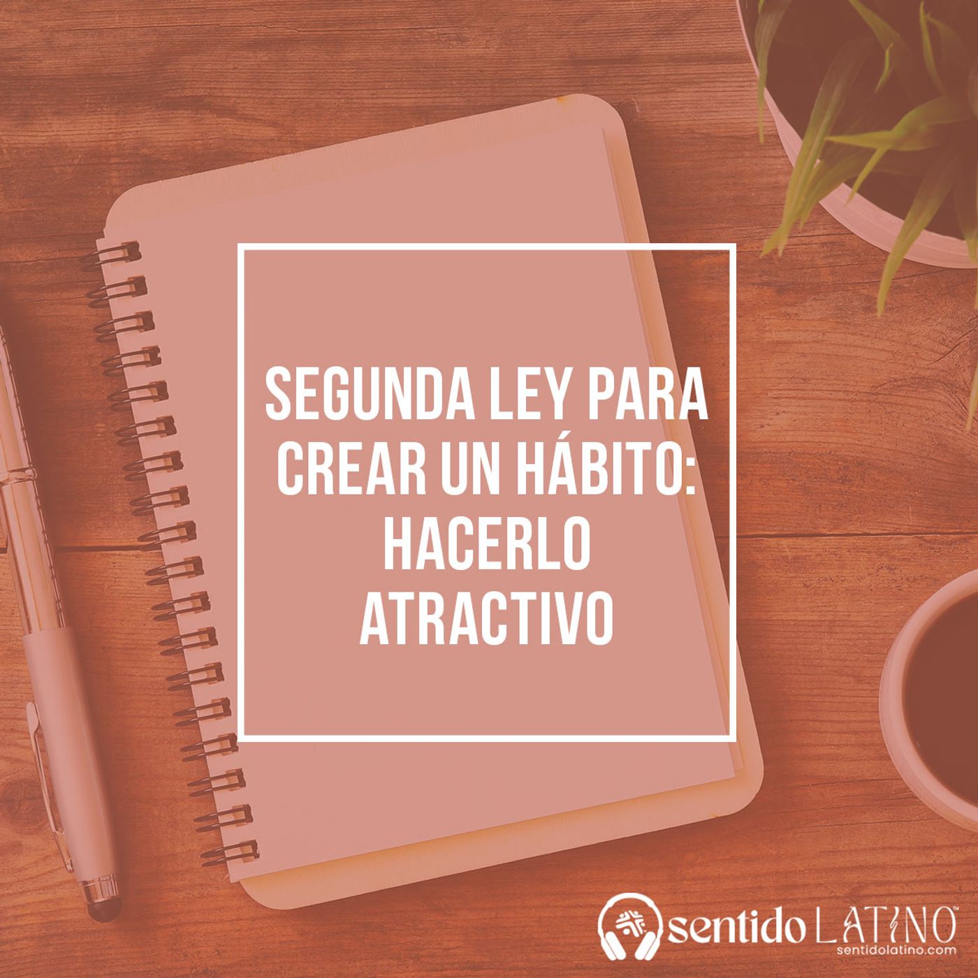 Segunda ley para crear un hábito: hacerlo atractivo episode artwork