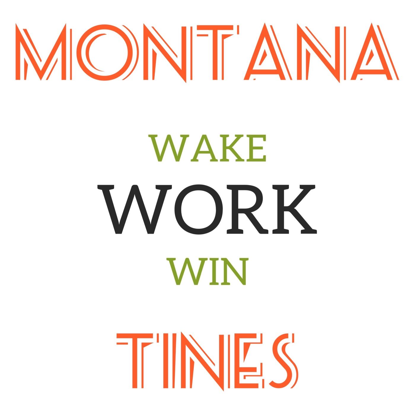 WAKE.WORK.WIN. By Montana Tines
