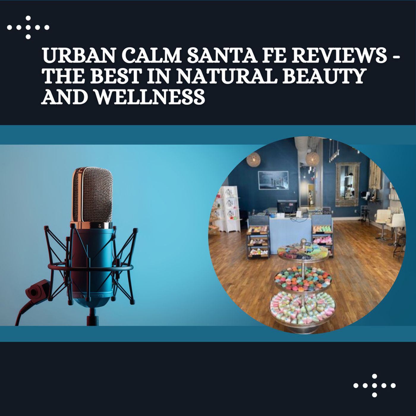 Urban Calm Santa Fe Reviews - The Best in Natural Beauty and Wellness episode artwork