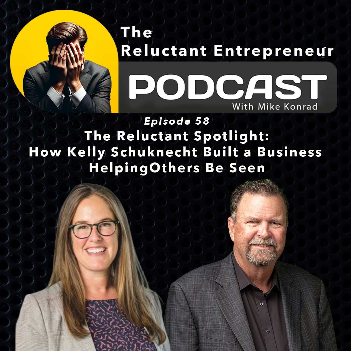 The Reluctant Spotlight: How Kelly Schuknecht Built a Business Helping Others Be Seen - Episode 58
