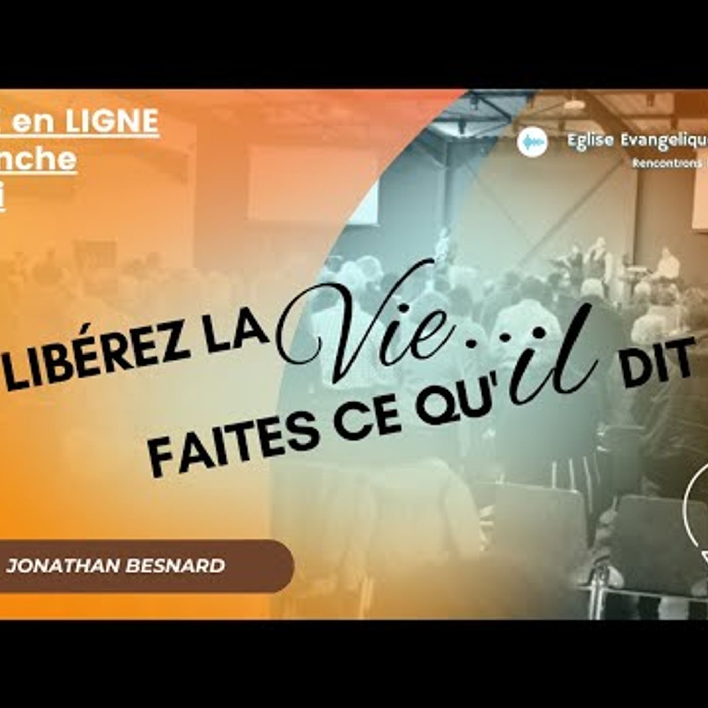 Eglise Évangélique de Caen - Libérez la vie. faites ce qu'il dit ! - Jonathan BESNARD