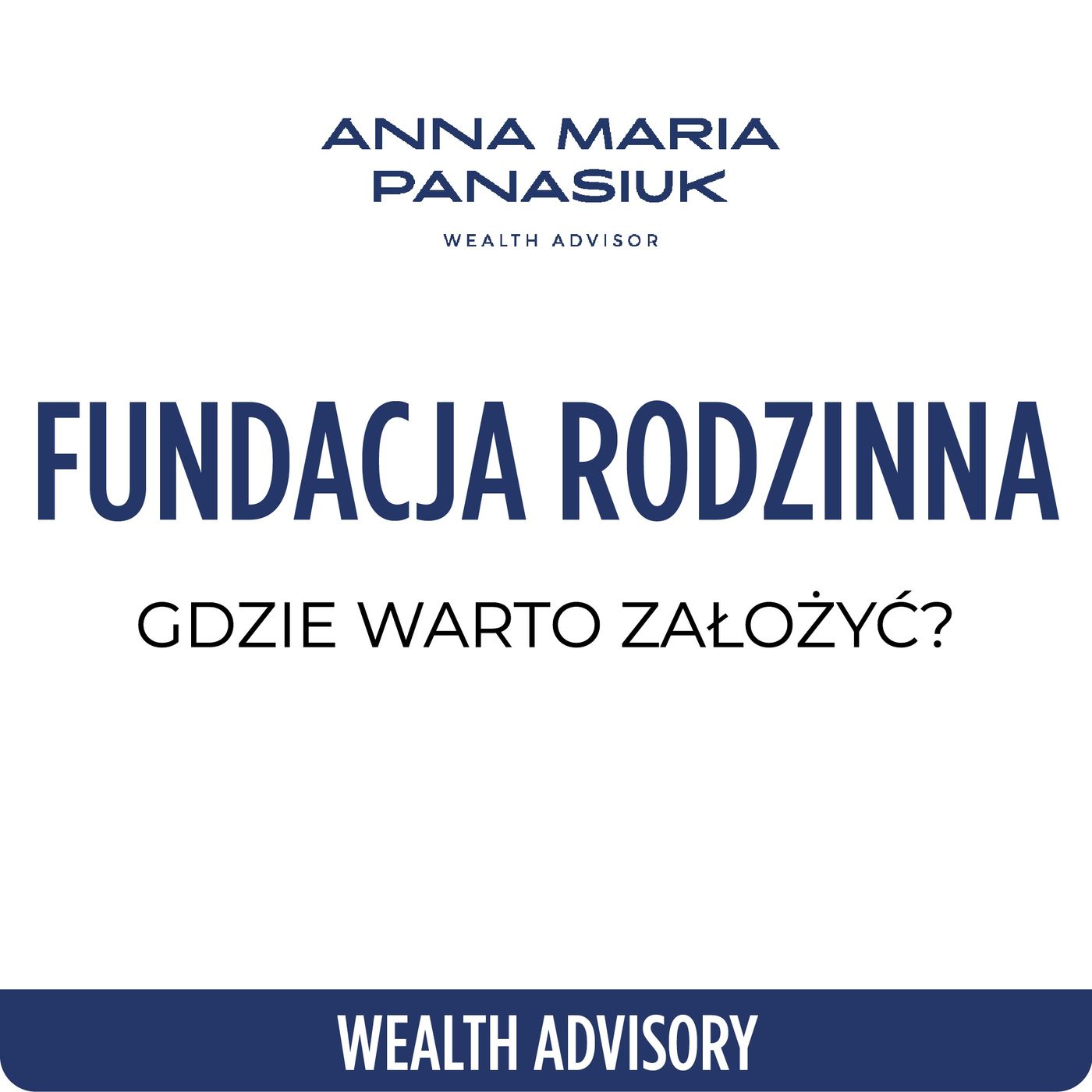 NO 84. Gdzie warto założyć FUNDACJĘ RODZINNĄ w 2024? | Anna Maria Panasiuk episode artwork