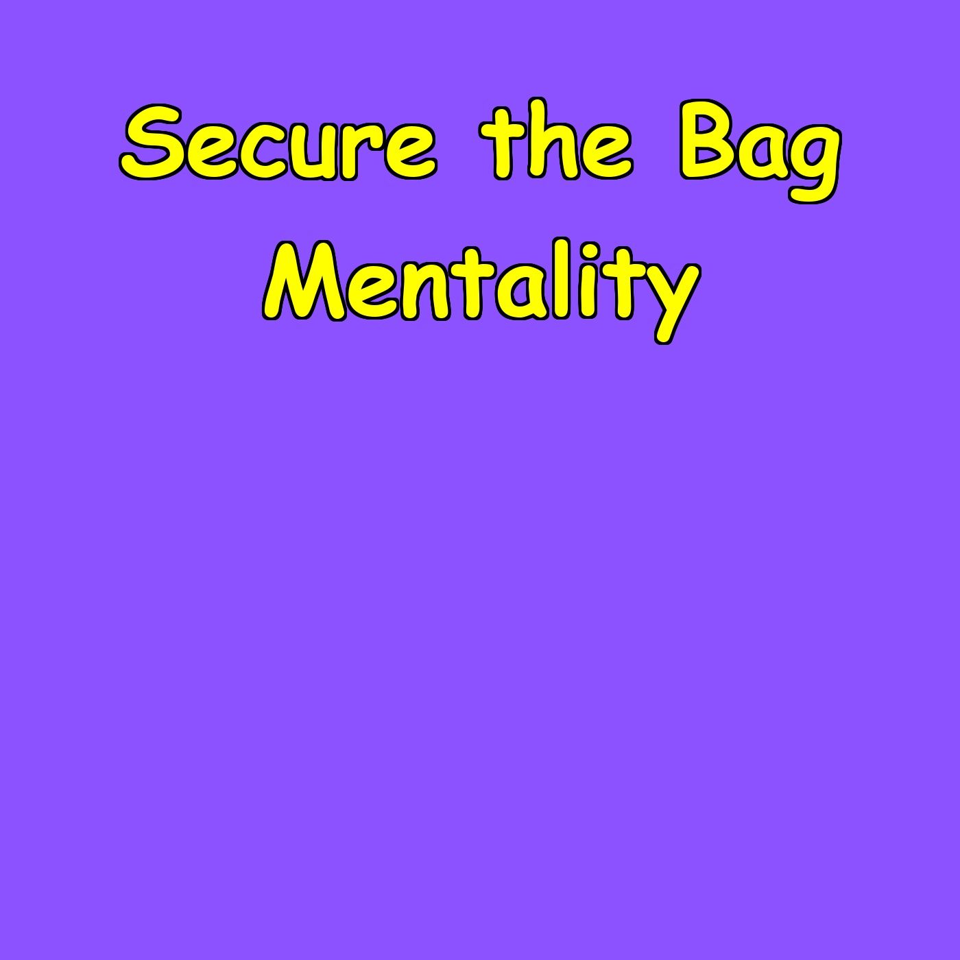 Secure the Bag Mentality | Financial Freedom Motivation