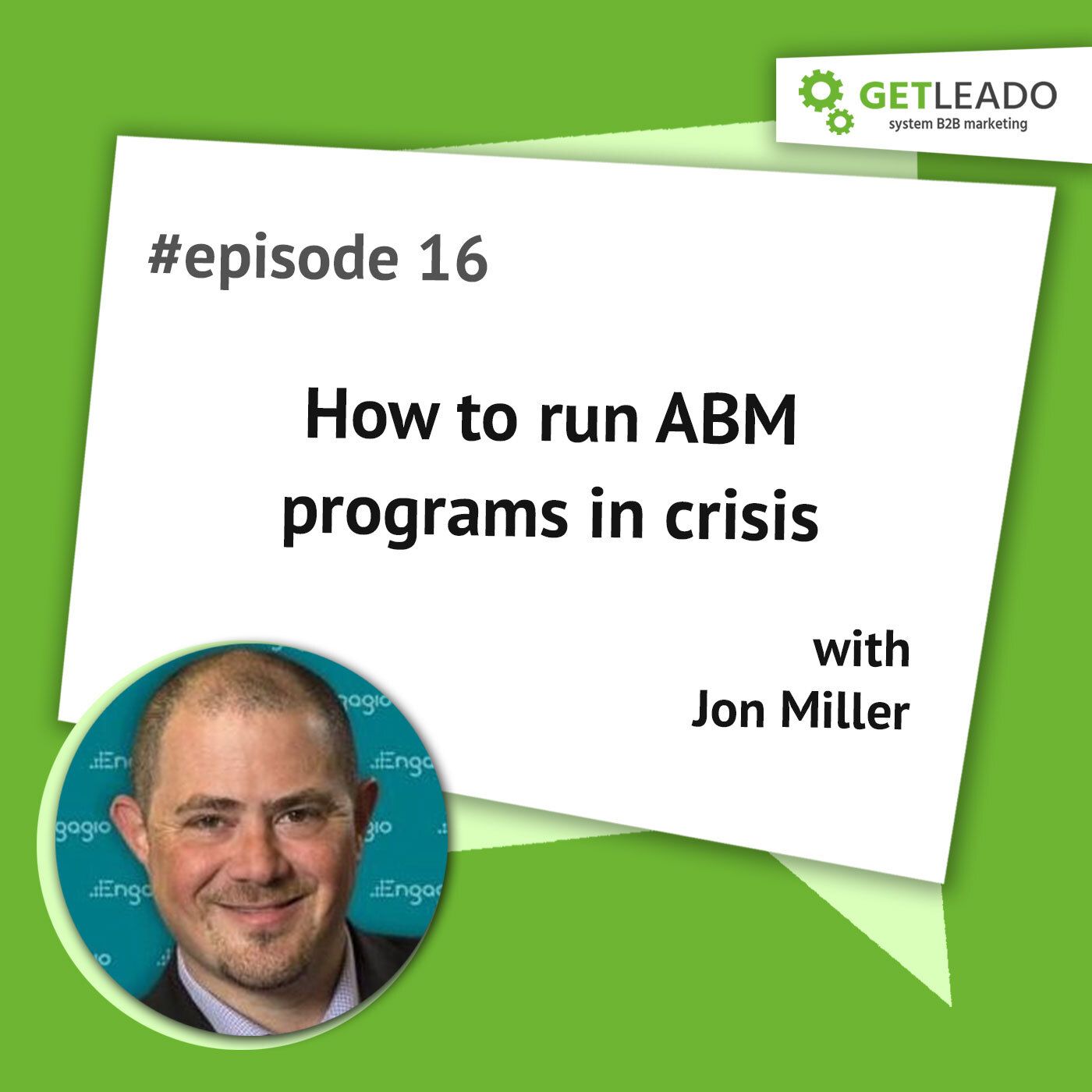 Episode 16. How to run ABM programs in crisis with Jon Miller (CEO @Engagio)