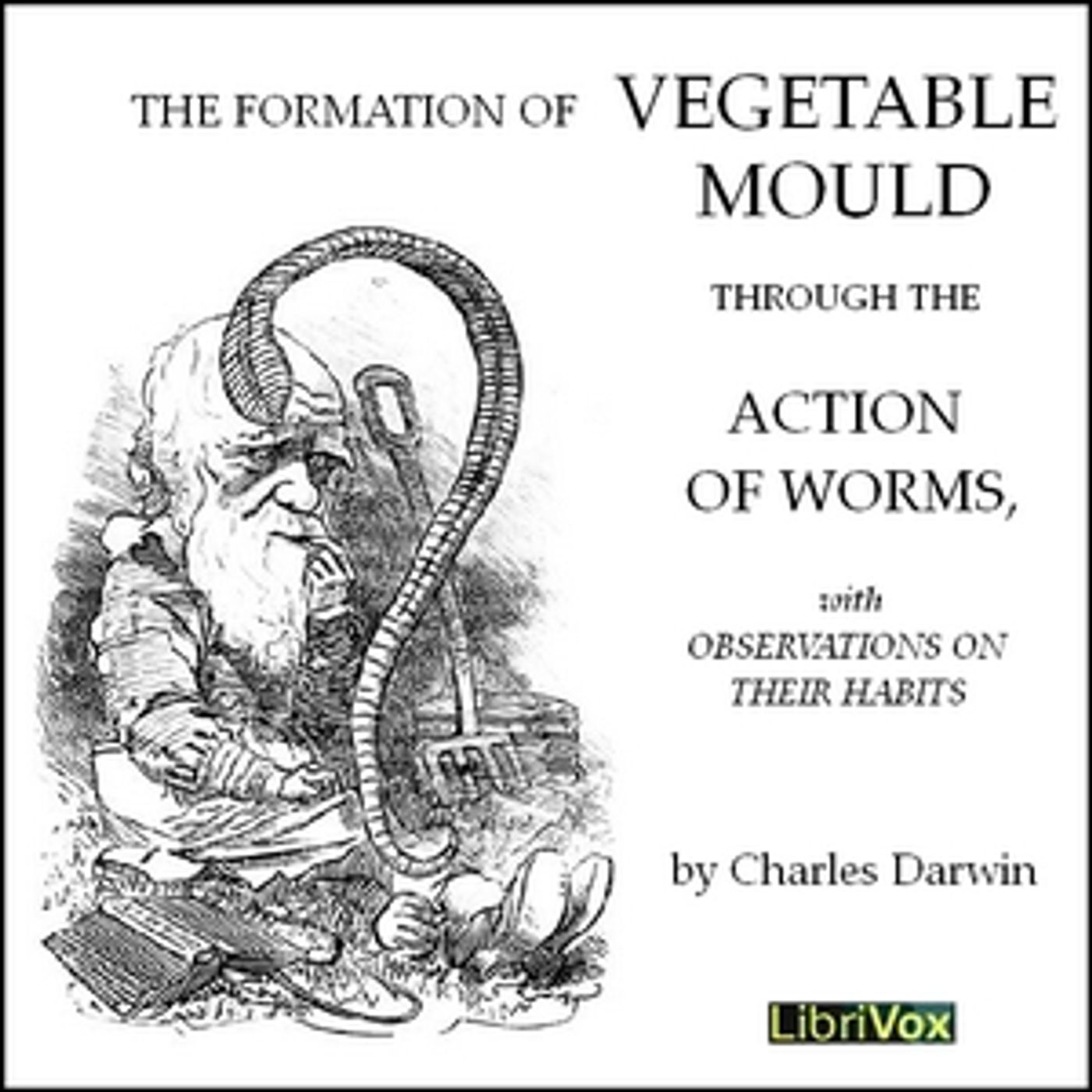 Charles Darwin - The Formation of Vegetable Moulds through the Action of Worms cover art