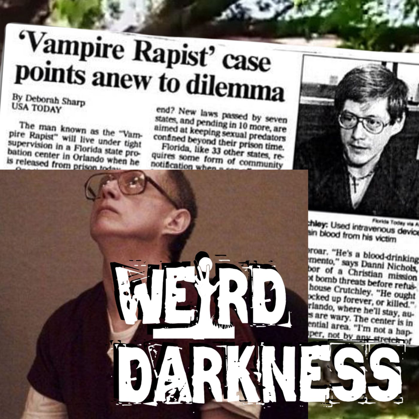 “THE CHILLING TRUE CRIME CASE OF THE VAMPIRE RAPIST” and More Terrifying True Tales! #WeirdDarkness - podcast episode cover