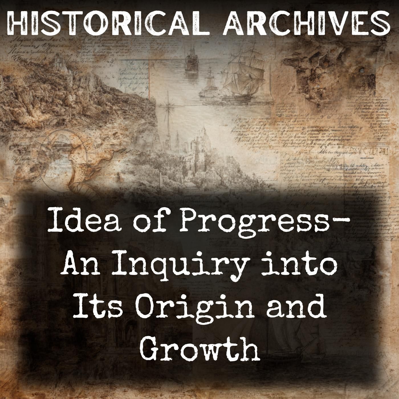 Idea of Progress-  An Inquiry into Its Origin and Growth