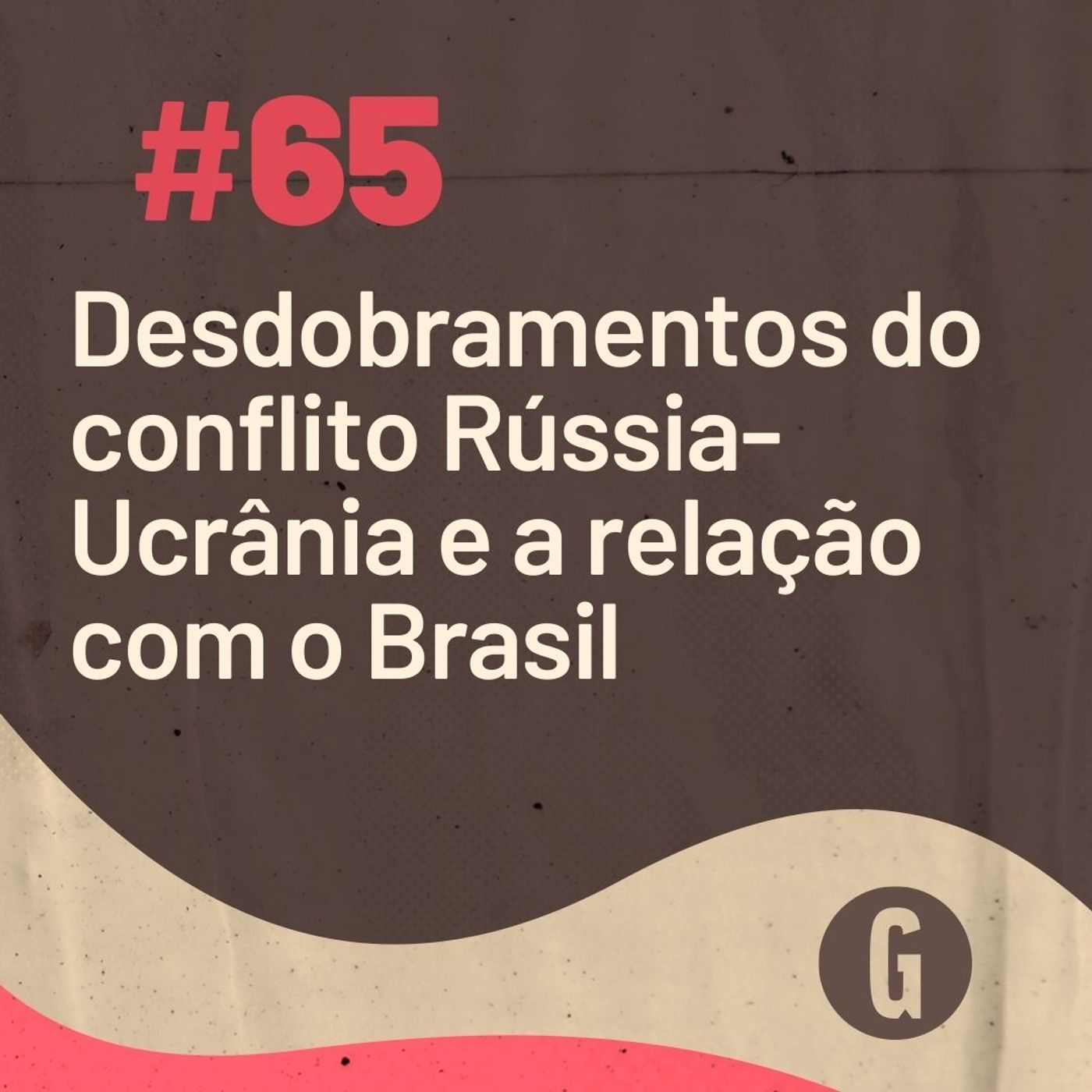 O Papo É #65: Os desdobramentos do conflito Rússia-Ucrânia e a relação com o Brasil episode artwork