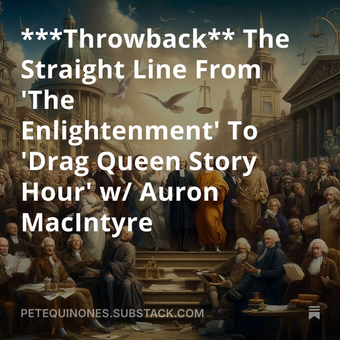 ***Throwback** The Straight Line From 'The Enlightenment' To 'Drag Queen Story Hour' w/ Auron MacIntyre