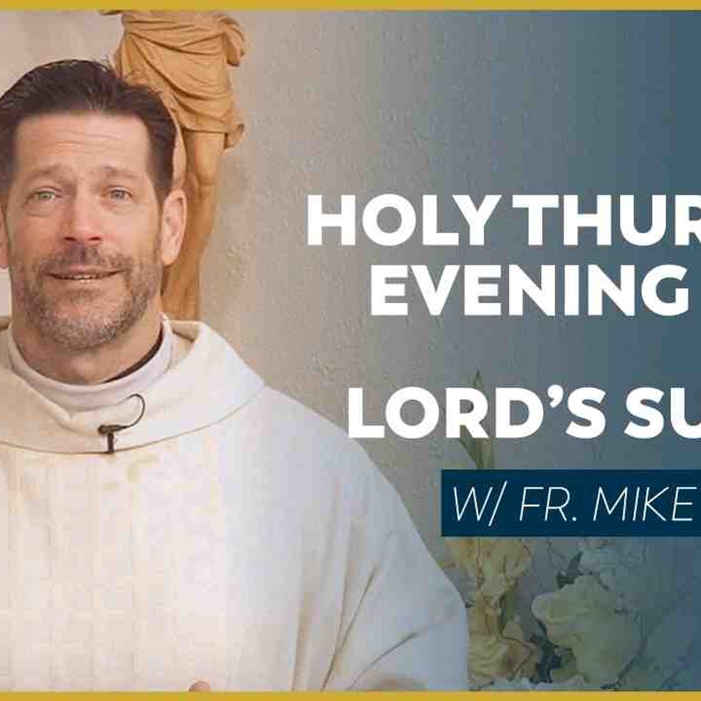 Holy Thursday Evening Mass of the Lord_s Supper - Mass with Fr. Mike Schmitz(MP3_160K)