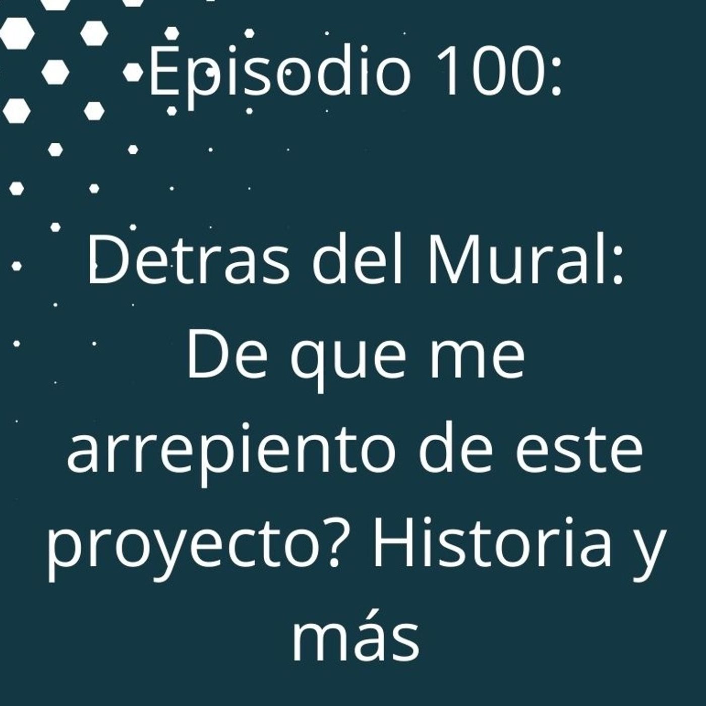 Episodio 100 - Detrás del Mural - De que me arrepiento, entre otras cosas episode artwork
