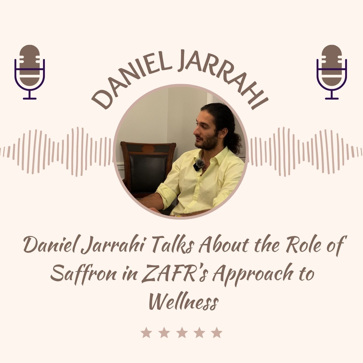 Daniel Jarrahi Talks About the Role of Saffron in ZAFR’s Approach to Wellness