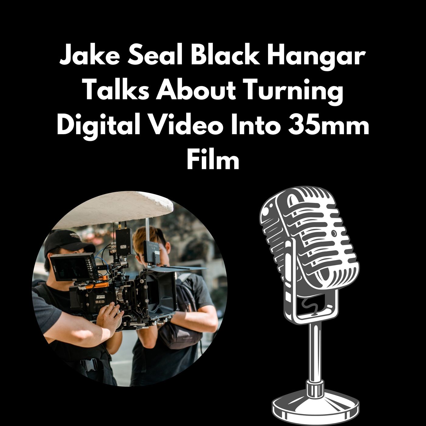 Jake Seal Black Hangar Talks About Turning Digital Video Into 35mm Film episode artwork