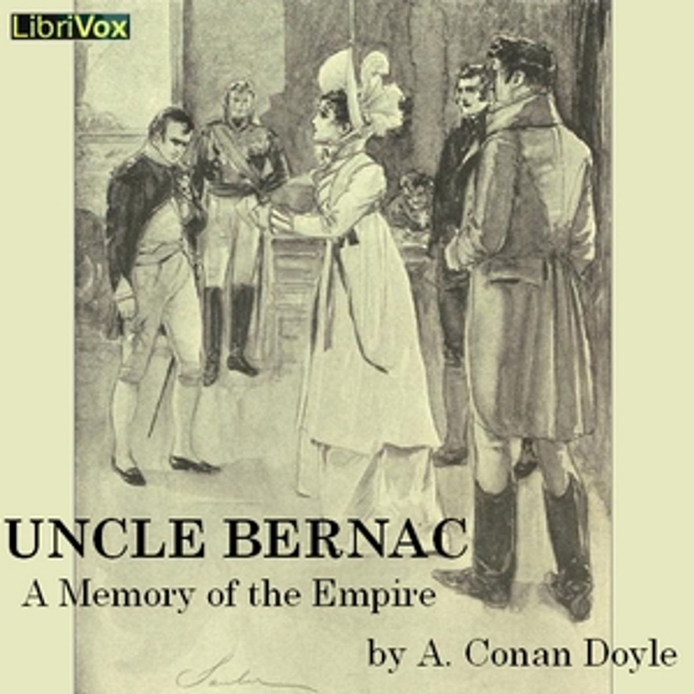 Uncle Bernac: A Memory of the Empire by Sir Arthur Conan Doyle (1859 - 1930)