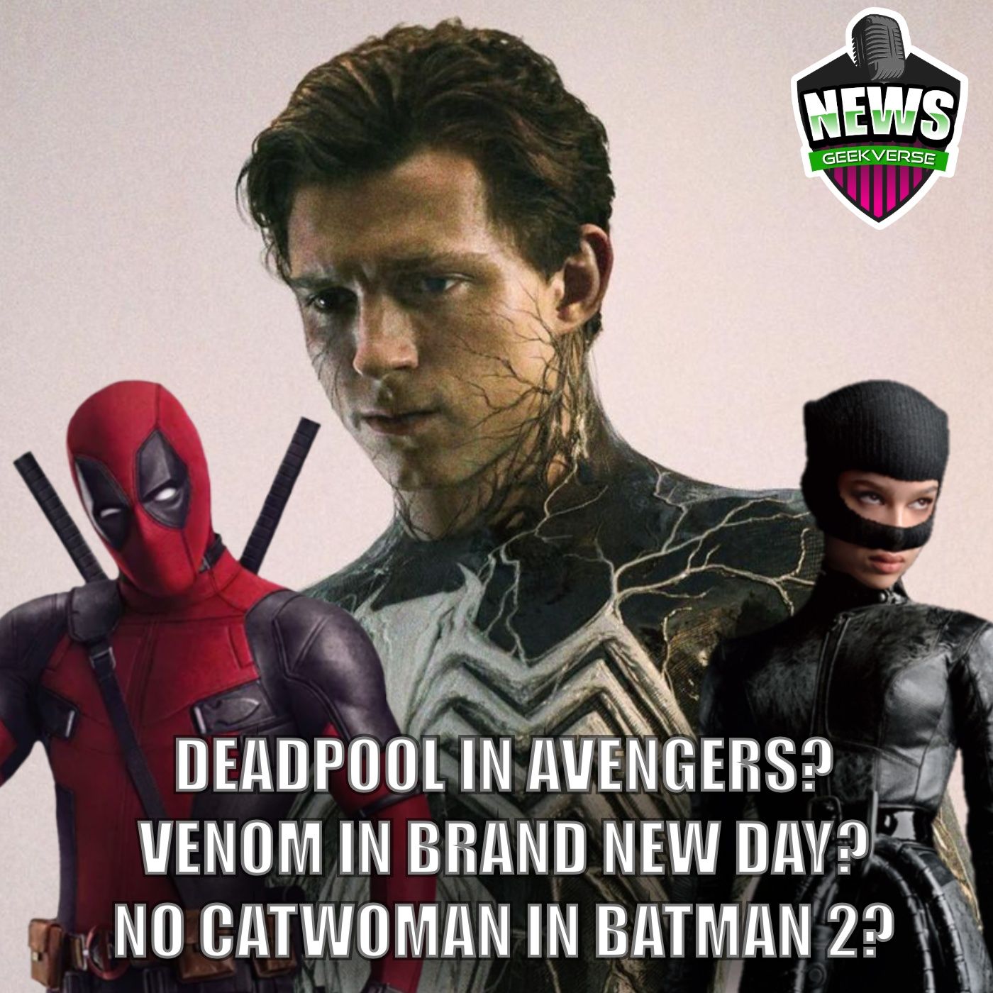 Deadpool/Avengers, Catwoman/The Batman 2, Venom/Brand New Day Rumors : Weekly Geek Full Episode
