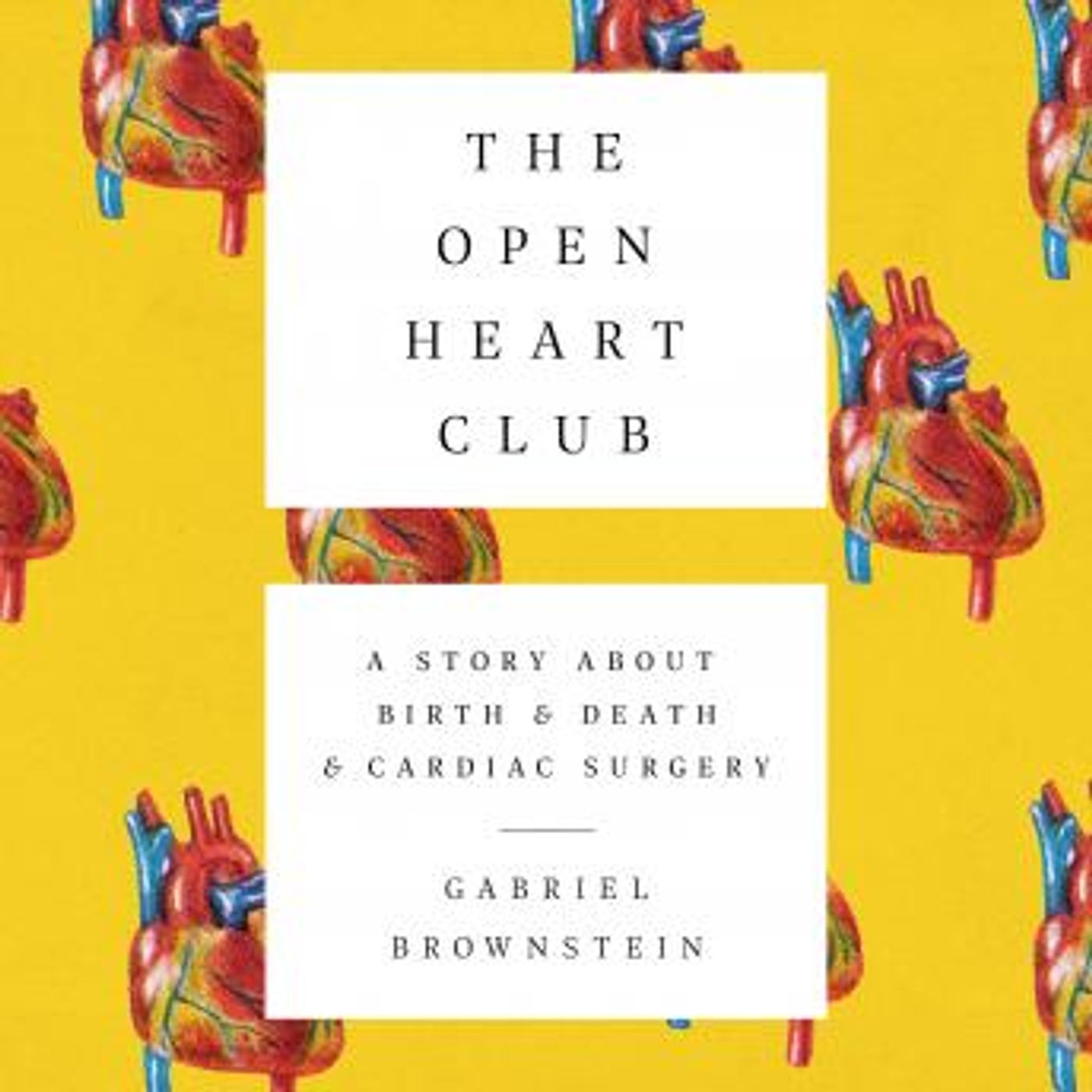 The Open Heart Club: A Story about Birth and Death and Cardiac Surgery by Gabriel Brownstein episode artwork